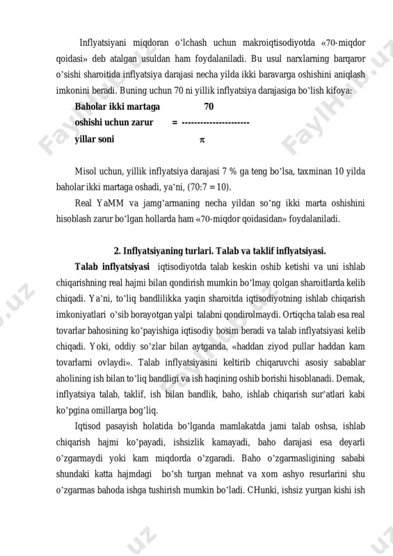 arur = ---------------------- yillar soni  misol uchun, yillik inflyatsiya darajasi 7 % ga teng bo’lsa, taxminan 10 yilda baholar ikki martaga oshadi, ya’ni, (70:7 = 10). real yamm va jamg’armaning necha yildan so’ng ikki marta oshishini hisoblash zarur bo’lgan hollarda ham «70-miqdor qoidasidan» foydalaniladi. 2. inflyatsiyaning turlari. talab va taklif inflyatsiyasi. talab inflyatsiyasi iqtisodiyotda talab keskin oshib ketishi va uni ishlab chiqarishning real hajmi bilan qondirish mumkin bo’lmay qolgan sharoitlarda kelib chiqadi. ya’ni, to’liq bandlilikka yaqin sharoitda iqtisodiyotning ishlab chiqarish imkoniyatlari o’sib borayotgan yalpi talabni qondirolmaydi. ortiqcha talab esa real tovarlar bahosining ko’payishiga iqtisodiy bosim beradi va talab inflyatsiyasi kelib chiqadi. yoki, oddiy so’zlar bilan aytganda, «haddan ziyod pullar haddan kam tovarlarni ovlaydi». talab inflyatsiyasini keltirib chiqaruvchi asosiy sabablar aholining ish bilan to’liq bandligi va ish haqining oshib borishi hisoblanadi. demak, inflyatsiya talab, taklif, ish bilan bandlik, baho, ishlab chiqarish sur’atlari kabi ko’pgina omillarga bog’liq. iqtisod pasayish holatida bo’lganda …