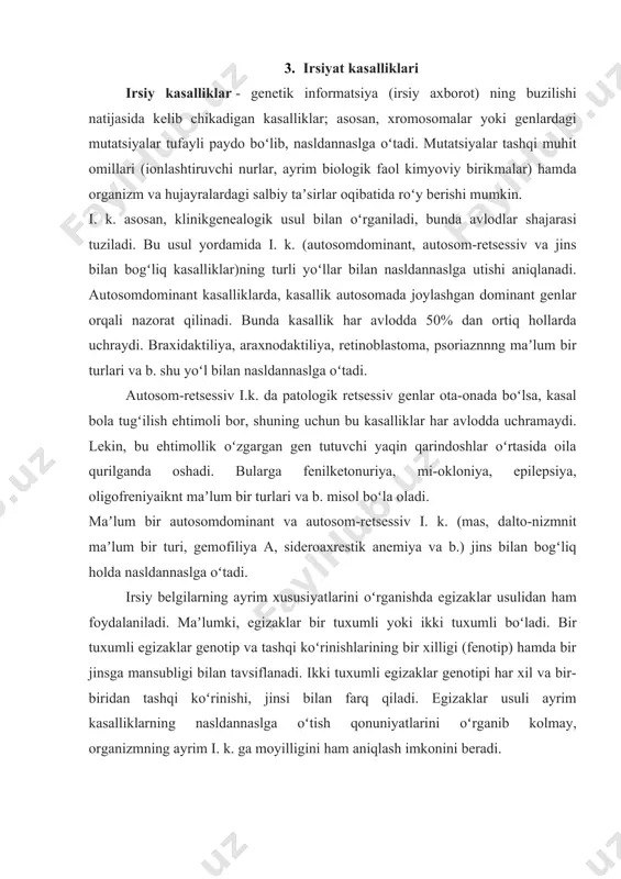 3. irsiyat kasalliklari irsiy kasalliklar - genetik informatsiya (irsiy axborot) ning buzilishi natijasida kelib chikadigan kasalliklar; asosan, xromosomalar yoki genlardagi mutatsiyalar tufayli paydo boʻlib, nasldannaslga oʻtadi. mutatsiyalar tashqi muhit omillari (ionlashtiruvchi nurlar, ayrim biologik faol kimyoviy birikmalar) hamda organizm va hujayralardagi salbiy taʼsirlar oqibatida roʻy berishi mumkin. i. k. asosan, klinikgenealogik usul bilan oʻrganiladi, bunda avlodlar shajarasi tuziladi. bu usul yordamida i. k. (autosomdominant, autosom-retsessiv va jins bilan bogʻliq kasalliklar)ning turli yoʻllar bilan nasldannaslga utishi aniqlanadi. autosomdominant kasalliklarda, kasallik autosomada joylashgan dominant genlar orqali nazorat qilinadi. bunda kasallik har avlodda 50% dan ortiq hollarda uchraydi. braxidaktiliya, araxnodaktiliya, retinoblastoma, psoriaznnng maʼlum bir turlari va b. shu yoʻl bilan nasldannaslga oʻtadi. autosom-retsessiv i.k. da patologik retsessiv genlar ota-onada boʻlsa, kasal bola tugʻilish ehtimoli bor, shuning uchun bu kasalliklar har avlodda uchramaydi. lekin, bu ehtimollik oʻzgargan gen tutuvchi yaqin qarindoshlar oʻrtasida oila qurilganda oshadi. bularga fenilketonuriya, mi-okloniya, epilepsiya, oligofreniyaiknt maʼlum bir turlari va …