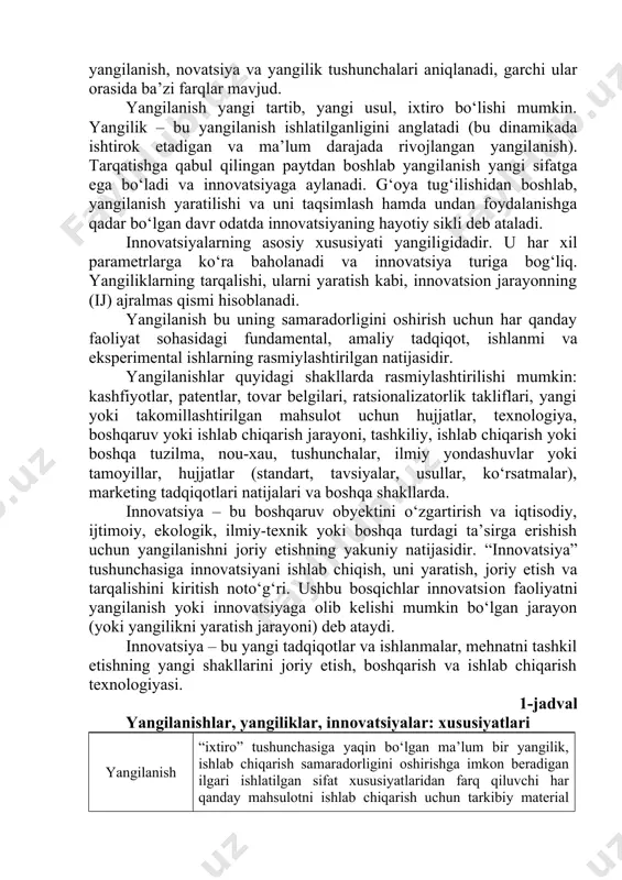 niy natijasi sifatida ta’riflanadi[footnoteref:5]. [5: основы организации инновационной деятельности // www.uprav.ru] innovatsion faoliyat sohasidagi rasmiy ruscha atamalar turli xil me’yoriy-huquqiy hujjatlarda qo‘llaniladigan atamalardir. masalan, “1998-2000-yillarda o‘zbekiston respublikasining innovatsion siyosati konsepsiyasi” innovatsiya (yangilik) – bozorda sotiladigan yangi yoki takomillashtirilgan mahsulot, amaliyotda qo‘llaniladigan yangi yoki takomillashtirilgan texnologik jarayon shaklida amalga oshirilgan yangilikning yakuniy natijasi sifatida tavsiflanadi[footnoteref:6]. shunga o‘xshash ta’rif “o‘zbekiston respublikasida innovatsiya va davlat siyosati to‘g‘risida” qonun loyihasida keltirilgan. [6: концепция инновационной политики российской федерации на 1998-2000 годы // www.garant.ru] hozirda innovatsion faoliyat sohasida umumiy qabul qilingan atamalar mavjud emas. asosiy tushunchalar itp (ilmiy-texnik progress), yangilanishlar, yangiliklar va innovatsiyalardir. amalda ko‘pincha yangilanish, novatsiya va yangilik tushunchalari aniqlanadi, garchi ular orasida ba’zi farqlar mavjud. yangilanish yangi tartib, yangi usul, ixtiro bo‘lishi mumkin. yangilik – bu yangilanish ishlatilganligini anglatadi (bu dinamikada ishtirok etadigan va ma’lum darajada rivojlangan yangilanish). tarqatishga qabul qilingan paytdan boshlab yangilanish yangi sifatga ega bo‘ladi va innovatsiyaga aylanadi. g‘oya tug‘ilishidan boshlab, …