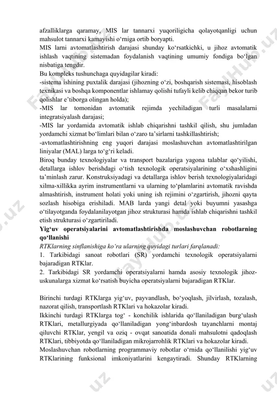 da samaradorlik ko‘rsatkichi sifatida detallar partiyasini yasab ishlab chiqarish siklining uzunligi qabul qilinadi. mis ning amaldagi samaradorligi uning nominal samaradorligidan kamroq hisoblanadi, chunki amalda sikldan tashqari vaqt bo‘yicha texnik va tashkiliy sabablarga ko‘ra yo‘qotishlarni e’tiborga olish zarur bo‘ladi. ishlab chiqarish sistemasining moslashuvchanligi bu bitta nomenklaturadagi ishlab chiqarishdan qo‘yilgan yangi talablarni qondirgan holda boshqa nomenklaturadagi ishlab chiqarishga o‘tish imkoniyati mavjudligidir. mis lardagi moslashuvchanlik shundayki, detallar partiyasining bittasidan ikkinchisiga o‘tish avtomatlashtirilgan qayta sozlash yo‘li bilan amalga oshiriladi. keyinchalik jihozlar konstruksiyasini takomillashtirish, puxtaligini va ishonchliligini oshirish, boshqaruv sistemasi funksiyalarini kengaytirish jarayoni hisobiga qayta sozlash ishlarida personalning maxsus amallarida ishtirok etishi talab qilinmaydi. moslashuvchanlik nisbiy tushuncha bo‘lib, uning amal qilishi ishlab chiqarish masalalari va uning kelajakdagi rivojiga bo‘g‘liqdir. moslashuvchan avtomatlashtirilgan ishlab chiqarish sharoitlarida bajarilayotgan operatsiyalarning katta universalligi orqali katta unumdorlikka erishiladi, kam odamlilik va yaxshi ish sharoitlari taminlanadi, mahsulot sifati oshadi. biroq, yuqorida sanab o‘tilgan afzalliklarga qaramay, mis lar tannarxi yuqoriligicha qolayotqanligi uchun mahsulot …