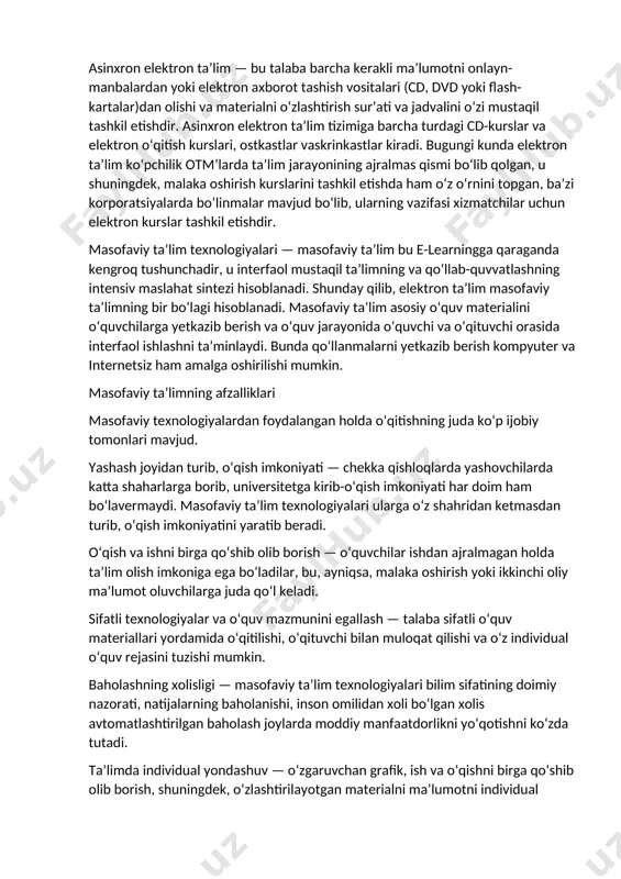 lim ko‘pgina ta’lim texnologiyalarini qamrab olmoqda, ularni shartli ravishda, 2 xil turga, ya’ni sinxron va asinxron turlarga bo‘lish mumkin. sinxron elektron ta’lim — masofaviy ta’lim hisoblanadi, lekin bu real vaqtda amalga oshiriladigan ta’limdir. u oddiy kunduzgi ta’limga o‘xshaydi, farqi shundaki, ishtirokchilar bir-biridan uzoq masofada bo‘ladi. kundan-kunga keng tarqalib borayotgan vebinarlar mazkur ta’lim shaklining eng yorqin ko‘rinishidir. ma’ruzalarni tashkillashtirishda maxsus dasturiy ta’minotlar qo‘llaniladi. asinxron elektron ta’lim — bu talaba barcha kerakli ma’lumotni onlayn-manbalardan yoki elektron axborot tashish vositalari (cd, dvd yoki flash-kartalar)dan olishi va materialni o‘zlashtirish sur’ati va jadvalini o‘zi mustaqil tashkil etishdir. asinxron elektron ta’lim tizimiga barcha turdagi cd-kurslar va elektron o‘qitish kurslari, ostkastlar vaskrinkastlar kiradi. bugungi kunda elektron ta’lim ko‘pchilik otm’larda ta’lim jarayonining ajralmas qismi bo‘lib qolgan, u shuningdek, malaka oshirish kurslarini tashkil etishda ham o‘z o‘rnini topgan, ba’zi korporatsiyalarda bo‘linmalar mavjud bo‘lib, ularning vazifasi xizmatchilar uchun elektron kurslar tashkil etishdir. masofaviy ta’lim texnologiyalari — masofaviy ta’lim bu e-learningga …