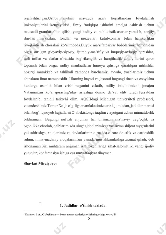 rimiz o‘rtasida o‘zaro do‘stlik va qardoshlik ruhini, ilmiy-madaniy aloqalarimizni yanada mustahkamlashga xizmat qiladi, deb ishonaman.siz, muhtaram anjuman ishtirokchilariga sihat-salomatlik, yangi ijodiy yutuqlar, konferensiya ishiga esa muvaffaqiyat tilayman. [1: i. karimov “yuksak ma’naviyat yengilmas kuch asaridan’ 67 b-bet] [2: 2. abduazizova n. o'zbekiston jumalistikasmmg shakllanishi va ravnaqi. -t.,997. 32-bet.] [3: karimov i. a., oʻzbekiston — bozor munosabatlariga oʻtishning oʻziga xos yoʻli,] shavkat mirziyoyev 1. jadidlar o’tmish tarixda. jadidchilik yoki jadidizm (arabcha: جديد jadīd — yangi) — xix asr oxiri xx asr boshida turkiston, kavkaz, qrim, tatariston hayotida muhim ahamiyat kasb etgan ijtimoiy-siyosiy, maʼrifiy harakat.[1] jadidchilik dastlab, xix asrning 80-yillarida qrimda vujudga keldi. xix asrning 90-yillaridan oʻrta osiyoda tarqaldi.jadidchilik avval madaniyat sohasidagi harakat sifatida faoliyat yuritgan. bu oqim vakillari taraqqiyot uchun kurashish, turkiy tillarni rivojlantirish, shu tillardagi adabiyotni boyitish, dunyoviy ilmlarni oʻrganish, fan yutuqlaridan foydalanish hamda ayollar va erkaklar tengligi uchun kurashishga chaqirishgan. keyinchalik jadidchilar panturkizm gʻoyalarini targʻib qilishgan.[2]sovet davrida yozilgan adabiyotlarda …
