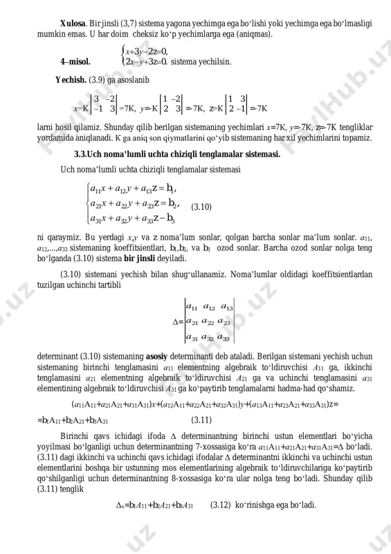 yechimlarini topamiz. 3.3.uch noma’lumli uchta chiziqli tenglamalar sistemasi. uch noma’lumli uchta chiziqli tenglamalar sistemasi         3333231 2232221 1131211 , , bzauaxa bzauaxa bzauaxa (3.10) ni qaraymiz. bu yerdagi x,u va z noma’lum sonlar, qolgan barcha sonlar ma’lum sonlar. a11, a12,...,a33 sistemaning koeffitsientlari, b1,b2, va b3 ozod sonlar. barcha ozod sonlar nolga teng bo‘lganda (3.10) sistema bir jinsli deyiladi. (3.10) sistemani yechish bilan shug‘ullanamiz. noma’lumlar oldidagi koeffitsientlardan tuzilgan uchinchi tartibli δ= 333231 232221 131211 aaa aaa aaa determinant (3.10) sistemaning asosiy determinanti deb ataladi. berilgan sistemani yechish uchun sistemaning birinchi tenglamasini a11 elementning algebraik to‘ldiruvchisi a11 ga, ikkinchi tenglamasini a21 elementning algebraik to‘ldiruvchisi a21 ga va uchinchi tenglamasini a31 elementining algebraik to‘ldiruvchisi a31 ga ko‘paytirib tenglamalarni hadma-had qo‘shamiz. (a11a11+a21a21+a31a31)x+(a12a11+a22a21+a32a31)u+(a13a11+a23a21+a33a31)z= =b1a11+b2a21+b3a31 (3.11) birinchi qavs ichidagi ifoda δ determinantning birinchi ustun elementlari bo‘yicha yoyilmasi bo‘lganligi uchun determinantning 7-xossasiga ko‘ra a11a11+a21a21+a31a31=δ bo‘ladi. (3.11) dagi ikkinchi va uchinchi …