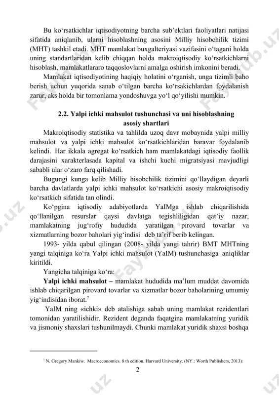 (ny.: worth publishers, 2013): 17 bu ko‘rsatkichlar iqtisodiyotning barcha sub’ektlari faoliyatlari natijasi sifatida aniqlanib, ularni hisoblashning asosini milliy hisobchilik tizimi (mht) tashkil etadi. mht mamlakat buxgalteriyasi vazifasini o‘tagani holda uning standartlaridan kelib chiqqan holda makroiqtisodiy ko‘rsatkichlarni hisoblash, mamlakatlararo taqqoslovlarni amalga oshirish imkonini beradi. mamlakat iqtisodiyotining haqiqiy holatini o‘rganish, unga tizimli baho berish uchun yuqorida sanab o‘tilgan barcha ko‘rsakichlardan foydalanish zarur, aks holda bir tomonlama yondoshuvga yo‘l qo‘yilishi mumkin. 2.2. yalpi ichki mahsulot tushunchasi va uni hisoblashning asosiy shartlari makroiqtisodiy statistika va tahlilda uzoq davr mobaynida yalpi milliy mahsulot va yalpi ichki mahsulot ko‘rsatkichlaridan baravar foydalanib kelindi. har ikkala agregat ko‘rsatkich ham mamlakatdagi iqtisodiy faollik darajasini xarakterlasada kapital va ishchi kuchi migratsiyasi mavjudligi sababli ular o‘zaro farq qilishadi. bugungi kunga kelib milliy hisobchilik tizimini qo‘llaydigan deyarli barcha davlatlarda yalpi ichki mahsulot ko‘rsatkichi asosiy makroiqtisodiy ko‘rsatkich sifatida tan olindi. ko‘pgina iqtisodiy adabiyotlarda yaimga ishlab chiqarilishida qo‘llanilgan resurslar qaysi davlatga tegishliligidan qat’iy nazar, …