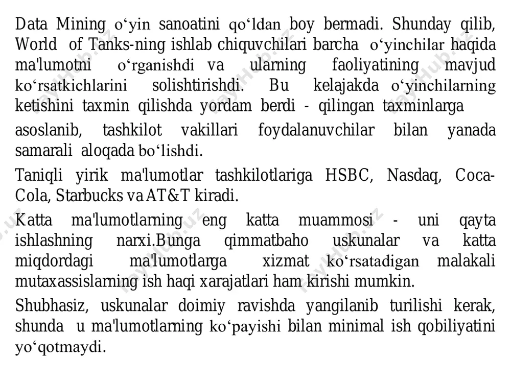 isoblash mumkinmi? google va yandex qidiruv tizimlarida saqlanadigan ma'lumotlar it gigantlariga doimiy ravishda o„z xizmatlarini takomillashtirish, foydalanuvchilarga qulay va yangi interfaol dasturlarni yaratishga imkon beradi. buning uchun qidiruv tizimlari internetda foydalanuvchi faoliyati to„g'risidagi ma'lumotlar, ip manzillari,joylashuv ma'lumotlari, qiziqishlar va onlayn xaridlar, shaxsiy ma'lumotlar, pochta xabarlari va hokazolarni to„playdi. bularning barchasi internetda foydalanuvchi harakatlariga qarab kontekstual reklama namoyish qilish imkonini beradi. bunday holda, odatda foydalanuvchilarning roziligi so„ralmaydi va o„zingiz haqingizda qanday ma'lumotlarni taqdim etishni tanlash imkoniyati berilmaydi. ya'ni, sukut bo„yicha, big data keyinchalik sayt ma'lumot serverlarida saqlanadigan barcha narsalarni to„playdi. big data-ni amalga oshirishdagi barcha qiyinchiliklarga qaramay, biznes ushbu yo„nalishga investitsiyalarni ko„paytirishni rejalashtirmoqda. gartner tadqiqotiga ko„ra, ommaviy axborot vositalari, chakana savdo, telekommunikatsiya, bank va xizmat ko„rsatish kompaniyalari big data investitsiya sohalarida etakchi hisoblanadi. gartner group tahlilchilarining fikricha, korxona miqyosidagi ma'lumotlarni tahlil qilish va qayta ishlash bozorida etakchilar business objects, cognos,information builders va microsoft va oracle ham etakchilikka da'vogarlik qilmoqda. bi echimlarini …