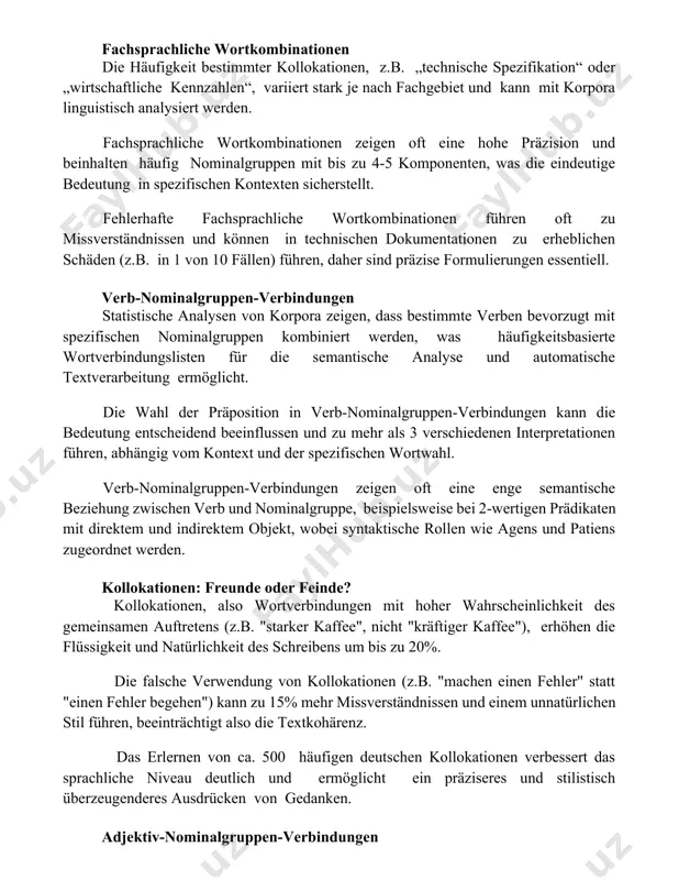 he wortkombinationen zeigen oft eine hohe präzision und beinhalten häufig nominalgruppen mit bis zu 4-5 komponenten, was die eindeutige bedeutung in spezifischen kontexten sicherstellt. fehlerhafte fachsprachliche wortkombinationen führen oft zu missverständnissen und können in technischen dokumentationen zu erheblichen schäden (z.b. in 1 von 10 fällen) führen, daher sind präzise formulierungen essentiell. verb-nominalgruppen-verbindungen statistische analysen von korpora zeigen, dass bestimmte verben bevorzugt mit spezifischen nominalgruppen kombiniert werden, was häufigkeitsbasierte wortverbindungslisten für die semantische analyse und automatische textverarbeitung ermöglicht. die wahl der präposition in verb-nominalgruppen-verbindungen kann die bedeutung entscheidend beeinflussen und zu mehr als 3 verschiedenen interpretationen führen, abhängig vom kontext und der spezifischen wortwahl. verb-nominalgruppen-verbindungen zeigen oft eine enge semantische beziehung zwischen verb und nominalgruppe, beispielsweise bei 2-wertigen prädikaten mit direktem und indirektem objekt, wobei syntaktische rollen wie agens und patiens zugeordnet werden. kollokationen: freunde oder feinde? kollokationen, also wortverbindungen mit hoher wahrscheinlichkeit des gemeinsamen auftretens (z.b. "starker kaffee", nicht "kräftiger …