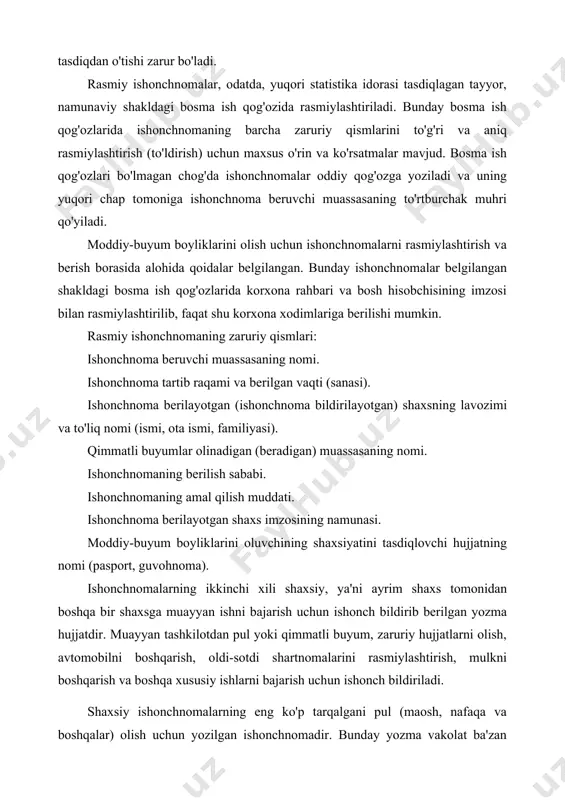 miylashtirish, mulkni boshqarish va boshqa xususiy ishlarni bajarish uchun ishonch bildiriladi. shaxsiy ishonchnomalarning eng ko'p tarqalgani pul (maosh, nafaqa va boshqalar) olish uchun yozilgan ishonchnomadir. bunday yozma vakolat ba'zan vakolat beruvchining talabi, xohishi bilan notarial tasdiqlanishi ham mumkin, lekin uni majburiy notarial tasdiqdan o'tkazish shart emas. ishonch bildiruvchi shaxsning imzosi u ishlayotgan yoki o'qiyotgan joy rahbariyati, u yotib davolanayotgan tibbiy muassasa ma'muriyati, harbiy qism qo'mondonligi va shu kabilar tomonidan tasdiqlanishi mumkin. shaxsiy ishonchnoma erkin usulda, odatda, qo'lda yoziladi, lekin unda, albatta, quyidagi zaruriy qismlar bo'lmog'i kerak: hujjatning nomi (ishonchnoma). ishonch bildiruvchining to'liq nomi (ismi, ota ismi, familiyasi). ishonchli shaxs (ishonchnoma berilgan shaxs)ning to'liq nomi. ishonchnoma mazmuni (topshirilgan vazifalarni aniq ko'rsatish). topshirilgan vazifalar amalga oshirilishi zarur bo'lgan muassasaning nomi. ishonch bildiruvchining imzosi. berilgan (yozilgan) vaqti. ishonch bildiruvchining imzosini tasdiqlagan shaxsning lavozimi va imzosi. ishonch bildiruvchining imzosi tasdiqlangan sana va yumaloq muhr. tilxat pul, hujjat, qimmatbaho buyumlar yoxud boshqa biror narsa olinganligini …