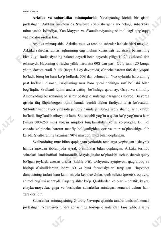 formatsiyalari tarqalgan. hayvonot dunyosining turlari ham kam: mayda kemiruvchilar, qutb tulkisi (pesets), oq ayiq, shimol bug`usi uchraydi. faqat qushlar ko`p. qushlardan ko`plari – chistik, kayra, chayka-moyevka, gaga va boshqalar subarktika mintaqasi zonalari uchun ham xarakterlidir. subarktika mintaqasining g`arbiy yevropa qismida tundra landshaft zonasi joylashgan. yevrosiyo tundra zonasining boshqa qismlaridan farq qilib, g`arbiy yevropa qismiga atlantika okeani katta ta`sir etadi va qish u qadar qattiq bo`lmay, iliq kunlar bo`lib yoz oylarining o`rtacha harorati past bo`lib, 100s dan oshmaydi, shu sababli bu yerda o`rmon yo`q. vegetatsiya davri qisqaligidan gulli o`simliklar orasida ko`p yilliklar va doimiy yashil butalar keng tarqalgan. butalar pakana bo`ladi, yer bag`irlab o`sadiganlari ko`p uchraydi. bunday shakl o`simliklarning havoning yer yuzasiga yaqin qatlamidan issiqlik olishga imkon beradi. mox va lishayniklar o`simliklar orasida asosiy fonni tashkil qiladi. og`ir gil tuproqli yassi yerlar asosan moxlar, qum tuproqli va toshloq tuproqli tepaliklar lishayniklar bilan qoplangan. lishayniklar yagel bilan tundrani hosil qiladi, bunday tundrada …