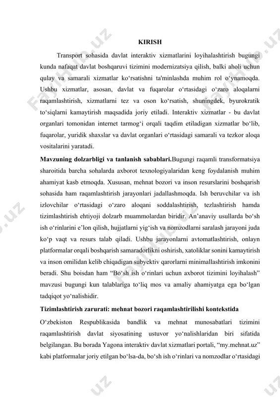 atuzilmani boyitish, bandlik ko‘rsatkichlarini oshirish va kadrlar saralash sifatini yaxshilashda muhim omil hisoblanadi. tadqiqot maqsadi, vazifalari va qo‘llaniladigan metodlar mazkur loyiha ishining asosiy maqsadi – bo‘sh ish o‘rinlarini e’lon qilish, nomzodlardan arizalarni qabul qilish va ularni saralash jarayonlarini avtomatlashtirishga xizmat qiluvchi zamonaviy axborot tizimini loyihalash va dasturiy yechimini taklif etishdan iborat. ushbu maqsadga erishish uchun quyidagi vazifalar belgilandi: · bo‘sh ish o‘rinlari bilan bog‘liq mavjud tizimlar va ularning imkoniyatlarini tahlil qilish; · yangi tizim uchun funksional va texnik talablarni shakllantirish; · ma’lumotlar bazasi va tizim arxitekturasini loyihalash; · foydalanuvchilar interfeysi va tizim logikasini ishlab chiqish; · sinovdan o‘tkazish va samaradorlikni baholash. tadqiqot davomida quyidagi ilmiy metodlardan foydalaniladi: · tahlil va taqqoslash usuli · uml (unified modeling language) asosida tizim modellashtirish · dasturiy injiniring metodlari (agile, prototiplash) · eksperimental sinov va foydalanuvchi fikrlarini yig‘ish ilmiy-amaliy ahamiyati. ushbu loyiha ishining ilmiy ahamiyati shundan iboratki, u raqamli axborot tizimlari nazariyasi va amaliy dasturlash …