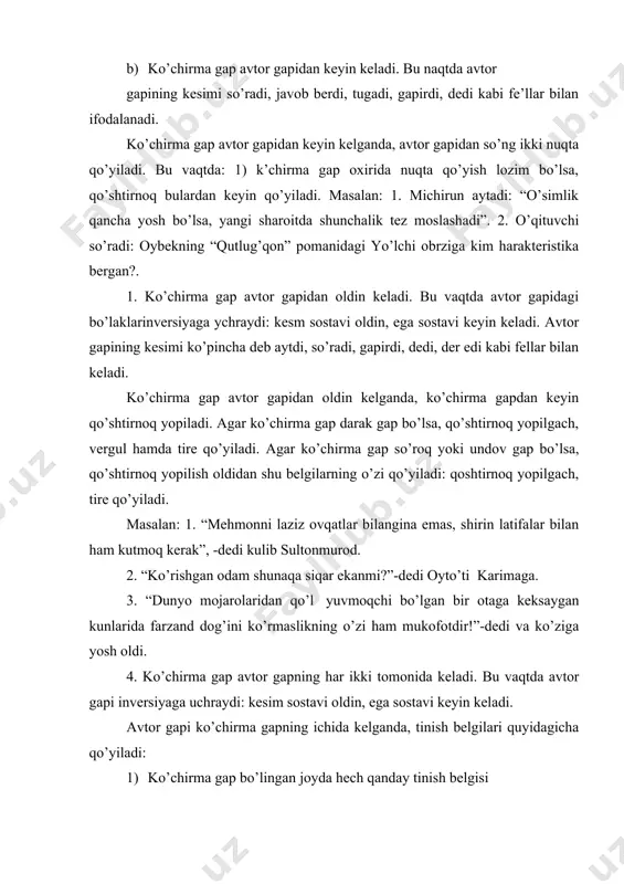 apidan keyin esa nuqta va tire qo’yiladi. ko’chirma gapning qolgan qismi bosh harf bilan davom erttiriladi. masalan: “haqiqiy sevgini hech narsaga tenglashtirib ham bo’lmaydi, do’stim,-dedi elmurod.-sevgi-kishining eng yuksak bebaho orzusi” 3) ko’chirma gap bo’lingan joyda so’roq yoki undov belgisi bo’lsa, bu belgilar o’z o’rnida saqlanadi va shundan keyin tire qo’yiladi. avtor gapidan so’ng esa nuqta va tire qo’yilib, ko’chirma gapning qolgan qismi bosh harf bilan davom ettiriladi ettirildi. masalan: “ishing yirik, - o’sarjon”! –qichqirdi o’tkinchi, otboqar qo’ziboy-g’o’zang dastlab mazasi yoq edi, nazarimda: xayronman, birdan avj olib ketdi. 4) ko’chirma gap avtor gapining o’rtasida keladi. bu vaqtda avtor gapining “ega sostavi esa avtor gapidan keyin keladi”. ba’zan kesim sostaviga oid to’ldiruvchiyoki hol kochirma gapdan oldin kelishi ham mumkin. ko’chirma gap avtor gapining ichida kelganda, vtor gapi bo’lingan joyda ikki nuqta qo’yiladi va qo’shtirnoq ochilib ko’chirma gap bosh harf bilan boshlanadi: ko’chirma gap oxirida qo’shtirnoq yopiladi. bundan keyin: 1) ko’chirma gap darak …
