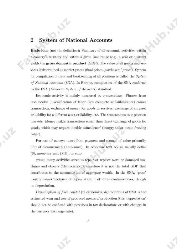 ifficult to measure. a consequence of this measurement problem is an exaggerated wedge between developing countries and oecd countries (with the per capita gdp of angola you can- not survive in austria). interest focuses on transactions–bilateral (requited) transactions (purchase etc.) and unilateral (unrequited) transactions (trans- fers)–while value changes of existing objects are not accounted fully. value added : definition of gdp as the sum of values added in the produc- tion process (ore → metal → screw → motor part → video recorder) avoids multiple counts. problems in the valuation of public services. market prices: in principle, all goods and services are valued at market prices, that is, inclusive of all taxes. if data is collected at the net value (without taxes), taxes must be added. economic agents: resident ‘institutional units’ are classified with regard to their distinctive characteristics. types of institutional units are: pri- vate households, general government, financial …