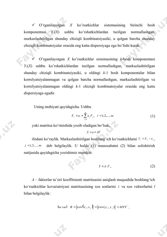 lishi kerak (4) (4) tenglama λ ga nisbatan m ta tenglamalardan iborat bo‘lib, b – matritsaning xos sonlaridan iborat bo‘lgan yechimlarga ega. turli xos sonlarga mos keluvchi xos vektorlar ortogonal, shuning uchun matritsa normallangan xos vektorlardan tuzilgan bo‘lganligi uchun ham ortogonal matritsadir. ortogonal matritsa koordinatalar o‘qini burishni anglatadi. shuning uchun, markazlashtirilgan boshlang‘ich ko‘rsatkichlarni ortogonal matritsa yordamida chiziqli almashtirish koordinatalar o‘qini burishni anglatadi: , (5) hosil bo‘lgan yangi ko‘rsatkichlar korrelatsiyalanmagan bo‘ladi. haqiqatan ham, (5) ga asosan ko‘rsatkichlar markazlashtirilgan bo‘lgani uchun . demak, , , . ortogonal almashtirish masofani saqlaydi, shu sababli . demak, boshlang‘ich ko‘rsatkichlarni barcha dispersiyasi normallashmagan bosh komponentalar dispersiyasiga tengdir: . (6) oxirgi tenglikdan ko‘rinadiki, boshlang‘ich ko‘rsatkichlarning barcha dispersiyasi xos sonlar yig‘indisiga teng ekan. bosh komponentalar usulida xos sonlar tartiblanadi . amaliyotda katta xos sonlarga mos keluvchi bir necha bosh komponentalar bilan ish ko‘riladi. bunga asos bo‘lib (6) tenglik xizmat qiladi, ya’ni boshlang‘ich ko‘rsatkichlarning dispersiyasi shu xos sonlar yig‘indisiga …
