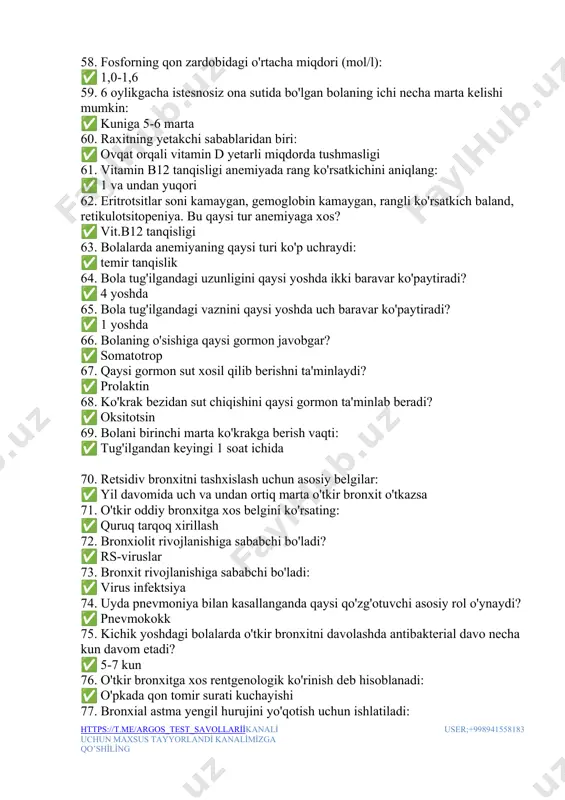 gormon javobgar? ✅ somatotrop 67. qaysi gormon sut xosil qilib berishni ta'minlaydi? ✅ prolaktin 68. ko'krak bezidan sut chiqishini qaysi gormon ta'minlab beradi? ✅ oksitotsin 69. bolani birinchi marta ko'krakga berish vaqti: ✅ tug'ilgandan keyingi 1 soat ichida 70. retsidiv bronxitni tashxislash uchun asosiy belgilar: ✅ yil davomida uch va undan ortiq marta o'tkir bronxit o'tkazsa 71. o'tkir oddiy bronxitga xos belgini ko'rsating: ✅ quruq tarqoq xirillash 72. bronxiolit rivojlanishiga sababchi bo'ladi? ✅ rs-viruslar 73. bronxit rivojlanishiga sababchi bo'ladi: ✅ virus infektsiya 74. uyda pnevmoniya bilan kasallanganda qaysi qo'zg'otuvchi asosiy rol o'ynaydi? ✅ pnevmokokk 75. kichik yoshdagi bolalarda o'tkir bronxitni davolashda antibakterial davo necha kun davom etadi? ✅ 5-7 kun 76. o'tkir bronxitga xos rentgenologik ko'rinish deb hisoblanadi: ✅ o'pkada qon tomir surati kuchayishi 77. bronxial astma yengil hurujini yo'qotish uchun ishlatiladi: ✅ salbutamol 78. atopik bronxial astma kelib chiqishining asosiy sababi nimada? ✅ uy changiga sensibilizatsiya 79. rentgenogrammada bronxial …