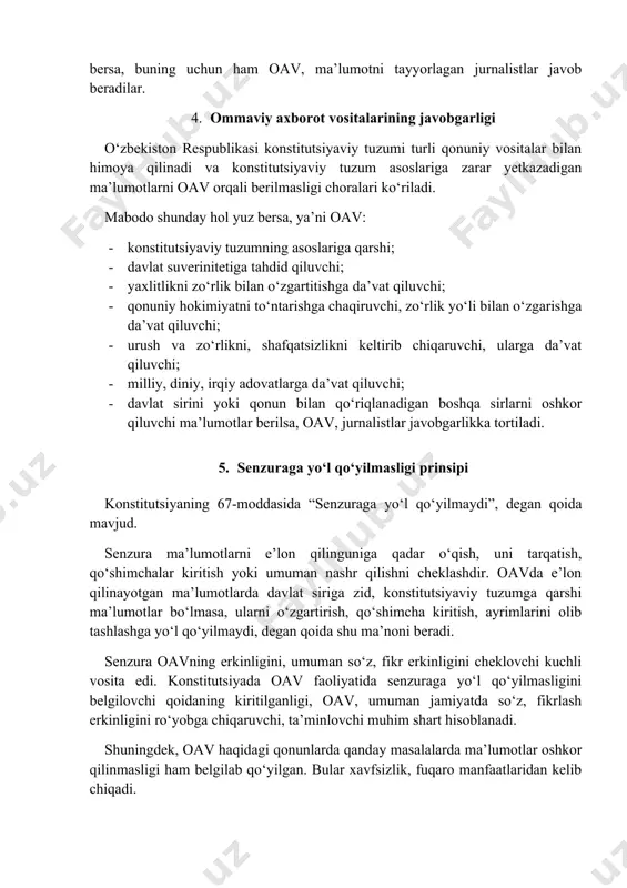 yaxlitlikni zo‘rlik bilan o‘zgartitishga da’vat qiluvchi; · qonuniy hokimiyatni to‘ntarishga chaqiruvchi, zo‘rlik yo‘li bilan o‘zgarishga da’vat qiluvchi; · urush va zo‘rlikni, shafqatsizlikni keltirib chiqaruvchi, ularga da’vat qiluvchi; · milliy, diniy, irqiy adovatlarga da’vat qiluvchi; · davlat sirini yoki qonun bilan qo‘riqlanadigan boshqa sirlarni oshkor qiluvchi ma’lumotlar berilsa, oav, jurnalistlar javobgarlikka tortiladi. 5. senzuraga yo‘l qo‘yilmasligi prinsipi konstitutsiyaning 67-moddasida “senzuraga yo‘l qo‘yilmaydi”, degan qoida mavjud. senzura ma’lumotlarni e’lon qilinguniga qadar o‘qish, uni tarqatish, qo‘shimchalar kiritish yoki umuman nashr qilishni cheklashdir. oavda e’lon qilinayotgan ma’lumotlarda davlat siriga zid, konstitutsiyaviy tuzumga qarshi ma’lumotlar bo‘lmasa, ularni o‘zgartirish, qo‘shimcha kiritish, ayrimlarini olib tashlashga yo‘l qo‘yilmaydi, degan qoida shu ma’noni beradi. senzura oavning erkinligini, umuman so‘z, fikr erkinligini cheklovchi kuchli vosita edi. konstitutsiyada oav faoliyatida senzuraga yo‘l qo‘yilmasligini belgilovchi qoidaning kiritilganligi, oav, umuman jamiyatda so‘z, fikrlash erkinligini ro‘yobga chiqaruvchi, ta’minlovchi muhim shart hisoblanadi. shuningdek, oav haqidagi qonunlarda qanday masalalarda ma’lumotlar oshkor qilinmasligi ham belgilab qo‘yilgan. bular …