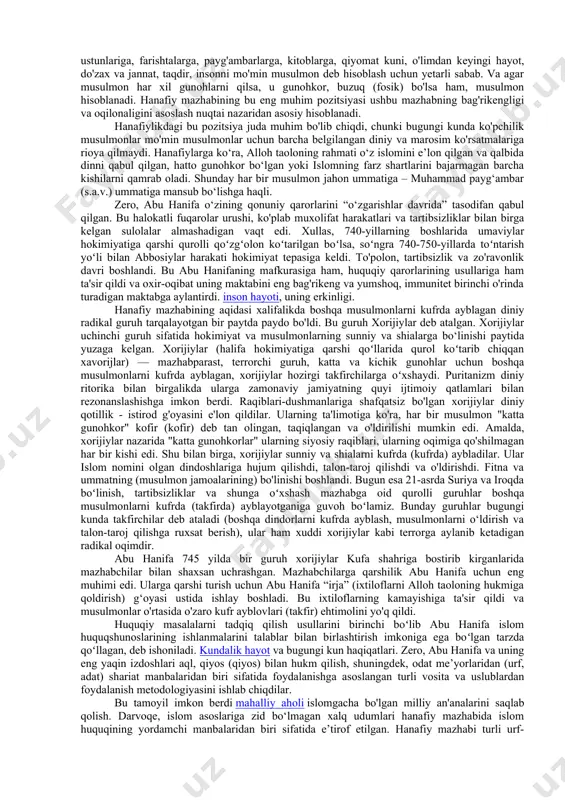 blantirdi. qasos sifatida xalifa, yoshi va yuksak nufuziga qaramay, uni qamoqqa tashlashni va kaltaklashni buyuradi. oradan ko‘p o‘tmay, 767 yilda imom al-azam qamoqda vafot etdi. hanafiy huquqiy maktabi, yuqorida aytib o'tilganidek, asosan arab bo'lmagan mamlakatlarda keng tarqalgan va haqli ravishda eng bag'rikeng va oqilona hisoblanadi. buning sabablari bor. hanafiy mazhabining mantiqiyligi haqidagi bayonot iroqning geografik oʻziga xosligi, hadis tashuvchilarning asosiy qismi istiqomat qilgan islom vatani – makka va madinadan uzoqligidan kelib chiqqan. o'sha paytda iroqda aqlga, mantiqqa yangi sharoitlarda yagona mumkin bo'lgan bilim manbai sifatida murojaat qilishning butun tizimi mavjud edi. shuning uchun kufa va bag‘dod shaharlaridagi huquqshunos olimlarni ko‘pincha “ahli ray”, masalan, madina shahridagi olimlarni esa “ahli hadis” deb atashgan. shunday qilib, imom molik ibn anas (molikiylar huquqiy maktabi) payg‘ambarimiz (s.a.v.) hadislarini tashuvchilar bo‘lgan madina aholisi bilan tez-tez muloqot qilish imkoniga ega bo‘ldilar. abu hanifada bunday imkoniyat bo‘lmagan va u ko‘pincha qur’on va sunnatdan tashqari, islom maqsadlari va uning …