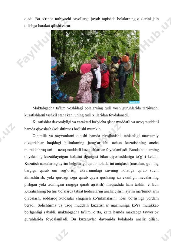 ish jarayonida bolalar narsalarning shakli, rangi, katta-kichikligi, tuzilishi, fazoviy joylashuvi, xarakterini farqlashni, xayvonlar bilan tanishganda esa harakat xarakteri, ularning chiqaradigan tovushlarini o‘rganadilar. bu kuzatish turiga masalan, qor yoki yomg‘ir yog‘ishi, kamalakning hosil bo‘lishi kabi holatlar kiradi. barcha hollarda kuzatish bolalarning yuksak aqliy faoliyatini rivojlantirishi, ularni fikrlashga, berilgan savollarga javob topishga undashi, shuningdek, ulardagi qiziqishlarni rivojlantirishi va tabiatga ehtiyotkorona munosabatda bo‘lishni tarbiyalashi lozim. tarbiyachining kuzatishga tayyorlanishi. kuzatishni tashkil etishda obyekt tanlash katta ahamiyatga ega. tanlangan obyekt yaxshi holatda, bo‘lishi kerak, ya’ni o‘simlik so‘limagan, navlari o‘ralmagan, xayvon qo‘lga o‘rgatilgan, sog‘lom, bolalardan cho‘chimaydigan bo‘lishi zarur. kuzatish tabiat burchagida bo‘lsa, obyekt yaxshi yoritilgan bo‘lishi, unga yaqinlashish qulay bo‘lishi uchun yorug‘lik yon tomondan tushib turishi lozim. bolalar hayvonlarning harakatini kuzata turib, ovqat berishlari, silashlari, ular bilan o‘ynashlari mumkin. bunda xayvonlar o‘zlarini erkin tutishlari, bemalol harakat qilishlari zarur. buning uchun bolalar tabiat burchagida qulay joylashib o‘tirishlari maqsadga muvofiqdir. kuzatinshi boshqarish. tarbiyachi kuzatinshi birinchi marotaba o‘tkazayotgan bo‘lsa, …