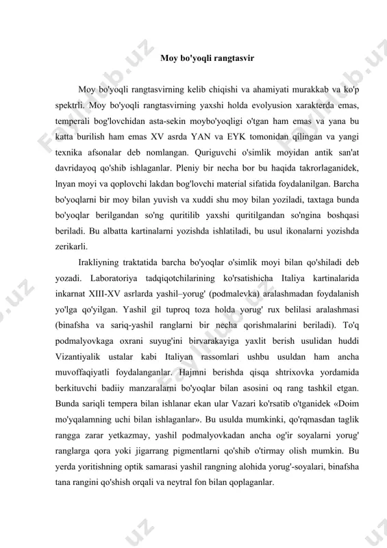 mo'yqalamning uchi bilan ishlaganlar». bu usulda mumkinki, qo'rqmasdan taglik rangga zarar yetkazmay, yashil podmalyovkadan ancha og'ir soyalarni yorug' ranglarga qora yoki jigarrang pigmentlarni qo'shib o'tirmay olish mumkin. bu yerda yoritishning optik samarasi yashil rangning alohida yorug'-soyalari, binafsha tana rangini qo'shish orqali va neytral fon bilan qoplaganlar. italiyaning ikki yuz yillik davrlarida turli badiiy markazlar uchun xarakterli bo'lishi uchun huddi shunday ishlagan edilar, italiya rangtasvirini sarchashmasi boshida turganlar. chennini kiyimlarni tasvirlash haqida yozish borasida turli bo'yoqlarni aralashuvi haqida gapirilmaydi. bu tasodifiy emas, chunki irakliyning traktatlarida allaqachon rangli qorishmalarning tayyorlash haqida aytib o'tilgan va bunda asosiy e'tibor aralashmalarning qo'llanishi haqida emas, balki ularning tuzilish prinsipi haqida to'htab o'tilgan. shunday qilib, huddi chennini kabi irakliyning traktatlarida ham rux belilasi bilan turli pigmentlarning aralashmalari haqida gap boradi. temperali rangtasvir asarini yaratishning murakkab texnologik jarayoni (jeltkovaya emulsiya) emulsiyani bog'lovchi sifatida foydalanish bilan o'zgarib qolmadi. garchi, tuxum oqi kamed (gummi) yoki hayvonot kleyi (mezdrov ili ryebyem) …