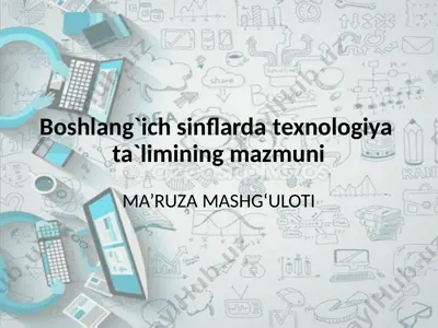 boshlang`ich sinflarda texnologiya ta`limining mazmuni — PPTX