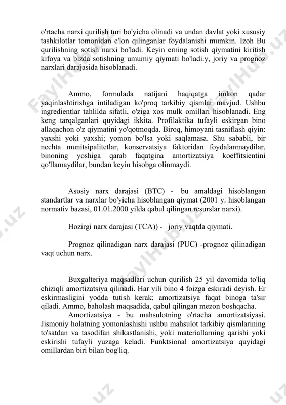 mortizatsiya koeffitsientini qo'llamaydilar, bundan keyin hisobga olinmaydi. asosiy narx darajasi (btc) - bu amaldagi hisoblangan standartlar va narxlar bo'yicha hisoblangan qiymat (2001 y. hisoblangan normativ bazasi, 01.01.2000 yilda qabul qilingan resurslar narxi). hozirgi narx darajasi (tca)) - joriy vaqtda qiymati. prognoz qilinadigan narx darajasi (puc) -prognoz qilinadigan vaqt uchun narx. buxgalteriya maqsadlari uchun qurilish 25 yil davomida to'liq chiziqli amortizatsiya qilinadi. har yili bino 4 foizga eskiradi deyish. er eskirmasligini yodda tutish kerak; amortizatsiya faqat binoga ta'sir qiladi. ammo, baholash maqsadida, qabul qilingan mezon boshqacha. amortizatsiya - bu mahsulotning o'rtacha amortizatsiyasi. jismoniy holatning yomonlashishi ushbu mahsulot tarkibiy qismlarining to'satdan va tasodifan shikastlanishi, yoki materiallarning qarishi yoki eskirishi tufayli yuzaga keladi. funktsional amortizatsiya quyidagi omillardan biri bilan bog'liq. resurs usuli tannarxni aniqlash - bu loyihaviy qarorni amalga oshirish uchun zarur bo'lgan resurslarning joriy (prognoz) narxlari va tariflarini hisoblash (qiymat elementlari). hisoblash tabiiy hisoblagichlarda materiallarga, buyumlarga, konstruktsiyalarga bo'lgan ehtiyoj, ularning qurilish maydonchasiga …