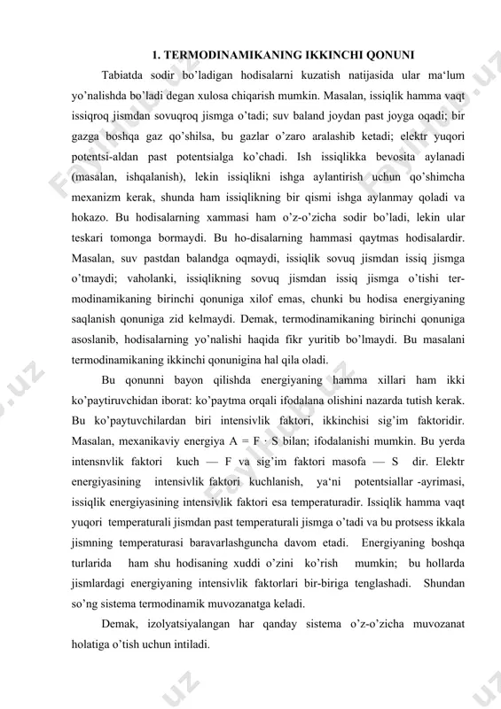 inchi qonuniga asoslanib, hodisalarning yo’nalishi haqida fikr yuritib bo’lmaydi. bu masalani termodinamikaning ikkinchi qonunigina hal qila oladi. bu qonunni bayon qilishda energiyaning hamma xillari ham ikki ko’paytiruvchidan iborat: ko’paytma orqali ifodalana olishini nazarda tutish kerak. bu ko’paytuvchilardan biri intensivlik faktori, ikkinchisi sig’im faktoridir. masalan, mexanikaviy energiya a = f · s bilan; ifodalanishi mumkin. bu yerda intensnvlik faktori kuch — f va sig’im faktori masofa — s dir. elektr energiyasining intensivlik faktori kuchlanish, ya‘ni potentsiallar -ayrimasi, issiqlik energiyasining intensivlik faktori esa temperaturadir. issiqlik hamma vaqt yuqori temperaturali jismdan past temperaturali jismga o’tadi va bu protsess ikkala jismning temperaturasi baravarlashguncha davom etadi. energiyaning boshqa turlarida ham shu hodisaning xuddi o’zini ko’rish mumkin; bu hollarda jismlardagi energiyaning intensivlik faktorlari bir-biriga tenglashadi. shundan so’ng sistema termodinamik muvozanatga keladi. demak, izolyatsiyalangan har qanday sistema o’z-o’zicha muvozanat holatiga o’tish uchun intiladi. bu xulosa termodinamikaning ikkinchi qonuni uchun umumiy ta‘rif bo’la oladi. muvozanatga kelgan sistema o’z-o’zicha …