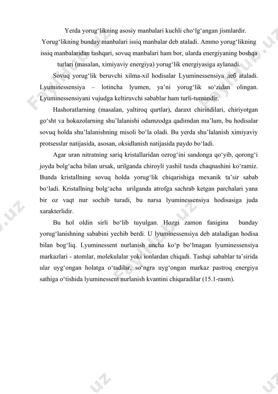 hida lyuminessensiya markazi aa sathga o‘tib, energiyani kristall panjaraga beradi. asosiy holat sathi вв ga o‘tishda bu sathdan kvant chiqadi. lyuminessensiya yuz beradigan moddalar lyuminofor moddalar deb ataladi. lyuminessensiya markazi uyg‘ongan holatdan pastroq energiya sathiga o‘tishida o‘rtacha sarflanadigan vaqt lyuminessensiya jarayonining asosiy xarakteristikalaridan biri hisoblanadi. lyuminessent nurlanish to‘xtatilgandan keyin, agar u tez, taxminan sekundning o‘n milliondan bir ulushi (10-8s) da so‘nsa, lyuminessensiyaning bunday xili fluoressensiya deb ataladi. 10-8 s - uyg‘ongan atomning o‘ziga xos yashash davridir. agar tashqi elektron qobiqning sathlari uyg‘ongan bo‘lsa, odatda, atom asosiy holatga o‘tgunga qadar shuncha vaqt (10-8 s) uyg‘ongan holatda bo‘ladi. lyuminessensiyaning boshqa turi - fosforessensiya – uyg‘onish energiyasi manbai uzilgandan so‘ng yorug‘lanishning sekin pasayishi bilan xarakterlanadi. bu holda lyuminessensiya markazlari uyg‘ongandan keyin metastabil holatlarida bo‘ladi, bu holatlardan past energiyali holatga o‘tish «ta’qiqlangan» bo‘lib u 10-8 s qaraganda ancha uzoqroq vaqtda ro‘y beradi. lyuminessensiya uni uyg‘otish usuliga qarab ham turlarga bo‘linadi. masalan, televizor ekrani kineskop …