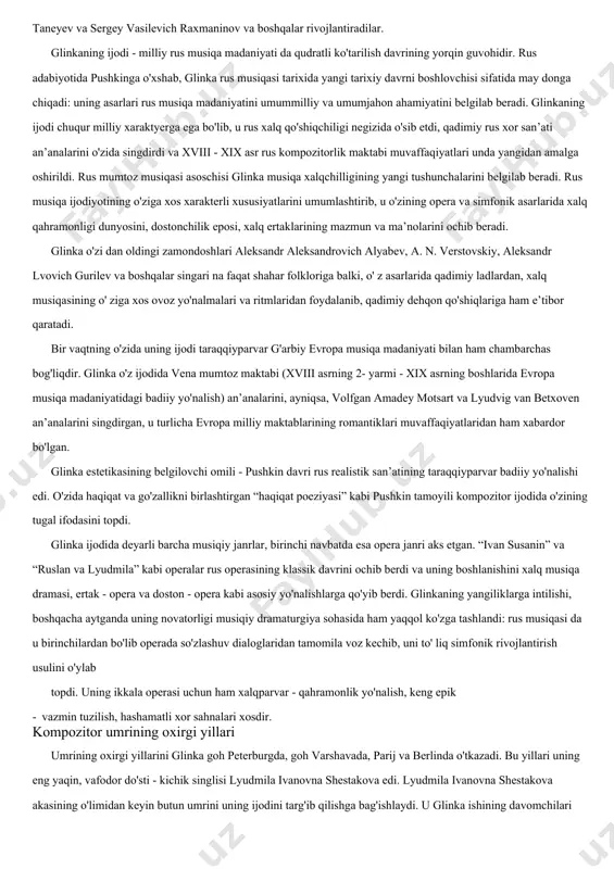 ’atini o'rganadi, o'zi ham bir qator asarlar yaratadi.[footnoteref:3] [3: levasheva, a. kandinskiy «istoriya russkoy muziki» - 2, 3, 4 tom. m., 1987g. 86 str.] m. i. glinkaningning yetuk ijodiy davri kompozitorning yetuk ijodiy davrini 1836 yil yaratilgan “podshoh uchun berilgan jon” («jizn za tsarya») operasi ochib beradi. kompozitor o'zining ikkinchi operasi “ruslan va lyudmila” ustida roppa - rosa 6 yil ishladi va 1842 yil yozib tugatdi. glinka boshqa janrlarda ham yuksak mahorat bilan asarlar yozdi: chunonchi, “ajib lahzalarni eslayman” (ya pomnyu chudnoe mgnovene), “gumon” (somnenie) kabi romanslari; “peterburg bilan xayrlashuv” vokal turkumi; 1839 y il fortepiano uchun, keyinchalik 1856 yil orkestr uchun tahrir qilingan “vals - fantaziya”; 1840 yil n. v. kukolnikning “knyaz xolmskiy” tragediyasiga yozilgan musiqa va boshqa asarlar shular jumlasidandir. glinkaning rus xor musiqasi madaniyati rivojiga qo' shgan hissasi ham kattadir. 1837 - 39 yillarda glinka peterburg saroy qo'shiqchilar kapellasida kapelmeyster vazifasida xizmat qiladi. u ijrochi va pedagog …
