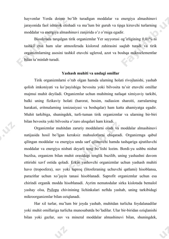 zim. bordi-yu ushbu nisbat buzilsa, organizm bilan muhit orasidagi tenglik buzilib, uning yashashni davom ettirishi xavf ostida qoladi. erkin yashovchi organizmlar uchun yashash muhiti havo (troposfera), suv yoki tuproq (litosferaning uchuvchi qatlami) hisoblansa, parazitlar uchun xo’jayin tanasi hisoblanadi. saprofit organizmlar uchun esa chirindi organik modda hisoblanadi. ayrim nematodalar sirka kislotada bemalol yashay olsa, psilopa chivinining lichinkalari neftda yashab, uning tarkibidagi mikroorganizmlar bilan oziqlanadi. har xil turlar, ma’lum bir joyda yashab, muhitdan turlicha foydalanadilar yoki muhit omillariga turlicha munosabatda bo’ladilar. ular bir-biridan oziqlanishi bilan yoki gazlar, suv va mineral moddalar almashinuvi bilan, shuningdek, muhitdagi harorat, namlik, yorug’lik va boshqa sharoitlarda turlicha munosabatlari bilan ajralib turadi. shu ma’noda har bir tur o’zining xususiy muhitiga ega deb aytish mumkin. masalan, o’rmonda yashovchi va daraxtlarning kovagidagi oziqa bilan oziqlanuvchi qushlarni olish mumkin. chipor qizilishton daraxt kovaklarida yashovchi ksilofit hasharotlarning lichinkalari, daraxt mevalari bilan; chittaklar (katta chittak parus major) daraxt novdalaridagi hasharotlar, ularning tuxum va …