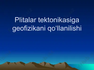 plitalar tektonikasiga geofizikani qoʻllanilishi — PPTX