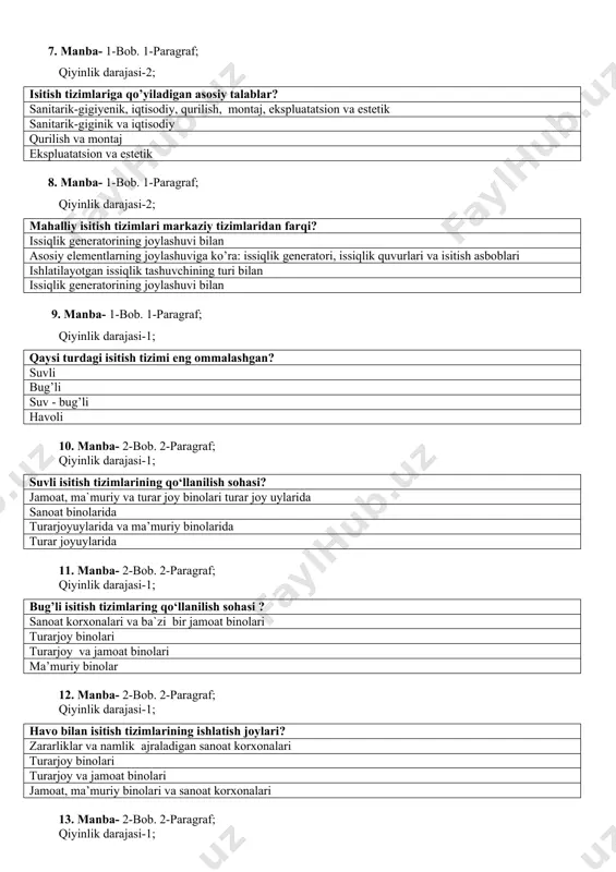 k 8. manba- 1-bob. 1-paragraf; qiyinlik darajasi-2; mahalliy isitish tizimlari markaziy tizimlaridan farqi? issiqlik generatorining joylashuvi bilan asosiy elementlarning joylashuviga ko’ra: issiqlik generatori, issiqlik quvurlari va isitish asboblari ishlatilayotgan issiqlik tashuvchining turi bilan issiqlik generatorining joylashuvi bilan 9. manba- 1-bob. 1-paragraf; qiyinlik darajasi-1; qaysi turdagi isitish tizimi eng ommalashgan? suvli bug’li suv - bug’li havoli 10. manba- 2-bob. 2-paragraf; qiyinlik darajasi-1; suvli isitish tizimlarining qo‘llanilish sohasi? jamoat, ma`muriy va turar joy binolari turar joy uylarida sanoat binolarida turarjoyuylarida va ma’muriy binolarida turar joyuylarida 11. manba- 2-bob. 2-paragraf; qiyinlik darajasi-1; bug’li isitish tizimlaring qo‘llanilish sohasi ? sanoat korxonalari va ba`zi bir jamoat binolari turarjoy binolari turarjoy va jamoat binolari ma’muriy binolar 12. manba- 2-bob. 2-paragraf; qiyinlik darajasi-1; havo bilan isitish tizimlarining ishlatish joylari? zararliklar va namlik ajraladigan sanoat korxonalari turarjoy binolari turarjoy va jamoat binolari jamoat, ma’muriy binolari va sanoat korxonalari 13. manba- 2-bob. 2-paragraf; qiyinlik darajasi-1; isitish tizimi qanday xususiyatlarga …
