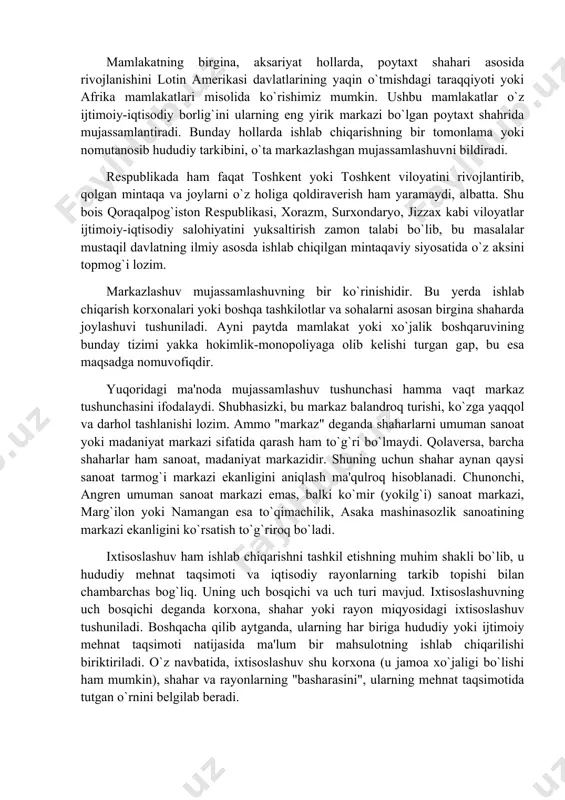 shi ham uchraydi. bu holda shaharda mayda korxonalar soni juda ko`p bo`ladi. aksincha, urbanistik mujassamlashuv past, ammo ishlab chiqarish mujassamlashuvi yuqori bo`lishi ham mumkin. bunga kichikroq shaharda, masalan, asaka yoki xivada katta ishlab chiqarish korxonalarining joylashuvi misol bo`la oladi. xuddi shunday, past darajadagi urbanistik mujassamlashuv yuqori hududiy mujassamlashuvga ham olib keladi. bu holda mazkur hududda juda ko`p kichik sanoat punkti yoki markazlari mavjud bo`ladi. xuddi shu vaziyatni respublikaning ko`pgina viloyatlaridagi (andijon, buxoro, farg`ona, namangan, xorazm va h.k.) to`qimachilik qo`shma korxonalarining joylashganligida uchratamiz. shu bilan birga past darajadagi hududiy mujassamlashuv yuqori urbanistik ko`rsatkich bilan ham uyg`unlashgan tarzda keladi. masalan, bir vaqtlar fransiya deganda, avvalo uning poytaxti parij, vengriya ramzida esa budapesht tushunilar edi. shunday qilib, yuqori darajadagi mujassamlashuv, ayniqsa bozor munosabatlariga o`tish davrida o`ta yirik korxonalarni barpo etish hamma vaqt ham ijtimoiy-iqtisodiy jihatdan samarali emas. bunday vaziyatda xom ashyo va tayyor mahsulotni transportda tashish xarajatlari ko`payadi, ishchi kuchi yetishmaydi va, eng …