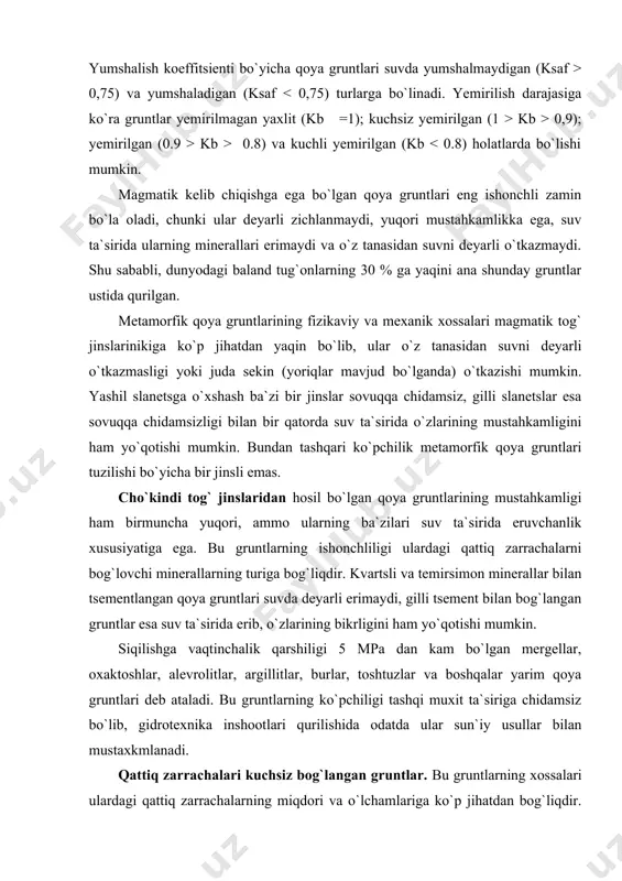 ing kamayishiga olib keladi. qumli gruntlar tarkibining asosiy qismini yirikligi 2...0,05 mm oraliqda bo`lgan qum zarrachalari tashkil etadi. bu zarrachalarning shakli ko`pincha yumaloqroq bo`lib, ular boshlang`ich tog` jinslarining fizikaviy yemirilishidan hosil bo`lgan. qumli gruntlarning tarkibida ko`pincha tosh, chang va gil zarrachalari ham mavjud bo`ladi. changsimon zarrachalar aslida dastlabki tog` jinslarining yemirilish jarayonida qum bilan birga paydo bo`lganligi uchun ularning mineralogik tarkibi va boshqa xususiyatlari o`xshashdir. gil zarrachalarining nisbiy miqdori qumli gruntlarda 3% gacha bo`lishi mumkin. tarkibiga ko`ra qumli gruntlar quyidagi turlarga bo`linadi graviyli qum (o`lchamlari 2 mm dan yirik zarrachalar massasi bo`yicha 25% dan ko`p bo`lsa; yirik qum (o`lchamlari 0,5 mm dan yirik zarrachalar massasi bo`yicha 50% dan ko`p bo`lsa); o`rta yiriklikdagi qum (o`lchamlari 0,25 mm dan yirik zarrachalar massasi bo`yicha 75% va undan ko`p bo`lsa); mayda zarrachali qum (o`lchamlari 0,1 mm dan yirik zarrachalar massasi bo`yicha 75% va undan g`altakq bo`lsa); changsimon qum (o`lchamlari 0,1 mm dan yirik zarrachalar …