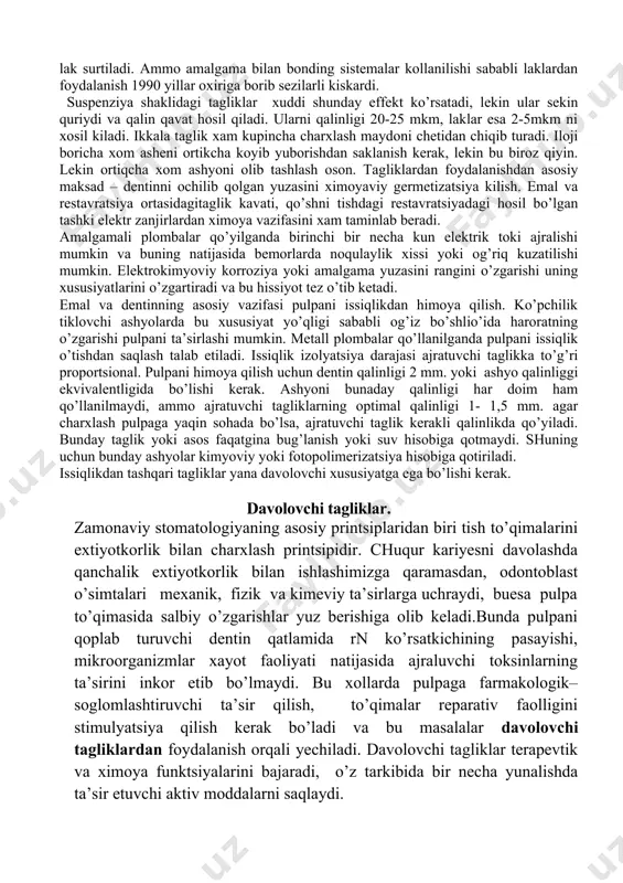 oq tagliklar (200-1000 mkm-0,2-1 mm) asosan davolovchi tagliklar sifatida qo’llaniladi. bu tagliklarni tsement tagliklari deb atasa ham bo’ladi. asosli (tsement asosli, odatda 1-2 mm qalinlikda) tagliklar pulpani issiqlikdan va chaynash vaqtida restavratsiyani mexanik ta’sirotlaridan saqlaydi. bunday mexanik tayanch amalgama yoki tsement yordamida bilvosita restavratsiya vaqtida kondensatsiya qilinganda pulpa usidagi yupqa dentin qavatini himoya qiladi. metall plombali restavratsiya tubida taglik qo’yilgan va devorlari toza dentinga yaxshi qo’yiladi. bunda tushadigan bosim lateral joylashgan sog’lom dentinga tushib, yonida joylashgan nimjon dentinga tushmaydi. charxlangan batta sohada bir nechta tagliklar va asoslar qo’llanilishi mumkin va restavratsion material bilan pulpani orasidagi qalinlik dentin, taglik va asosga bog’liq bo’ladi. taglik yupqa qavat chiqishi uchun uni komponentlarini uchmas suvsiz suyultirgichda tayyorlanadi. so’ng tayyor suyuklikni charxlangan sohaga kiritiladi va yupka kavat hosil bolishi uchun quritiladi. suvsiz suyultirgichlar asosidagi tagliklar qotish davrida bug’lanib ketadi va ular eruvchi tagliklar( laklar) deb nomlanadi. suvli asosli tagliklar ko’p komponentlarni erigan holda emas, suspenziya …