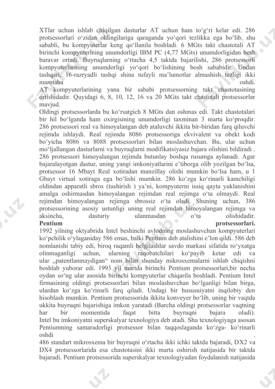 sorlarning buyruqlari uchun o‘rtacha 12 takt zarur bo‘lar edi. ba’zida, 8088 protsessor 1mbayt sig‘imdagi asosiy xotirani manzillay olsa ham, nima uchun kompyutyerdagi asosiy xotiraning sig‘imi 640 kbayt bilan chegaralanadi degan savol tug‘iladi. buning sababi, ibm boshidanoq manzil fazosining yo‘qori qismida 384 kbaytni adapter platalari va tizimli bios uchun rezervlab qoyadi. qolgan 640 kbayt dos va dastur –ilovalar uchun foydalaniladi. 80286 (yoki,oddiygina 286) protsessorida 80186 va 80188 protsessorlari uchun xarakterli bo‘lgan, moslashuvchanlik muammosi tug‘ilmaydi. u 1981 yili paydo bo‘ldi,va uning asosida ibm at kompyuteri yaratildi. shundan so‘ng, 50 va 60 rusumdagi ilk ps/2 yaratildi (ps/2 keyingi rusumlari 386 va 486 protsessorlari asosida uaratildi). bir nechta firmalar, at sinfiga tegishli kompyuterlarning analoglarini ishlab chiqarishni o‘zlashtirib oladi. at kompyuteri uchun, asos sifatida 286 protsessorining tanlanishi uning 8088 protsessori bilan moslashuvchan bo‘lganligi bilan bog‘liqdir, ya’ni ibm pc va xtlar uchun ishlab chiqilgan dasturlar at uchun ham to‘g‘ri kelar edi. 286 protsessorlari o‘zidan oldingilariga qaraganda …