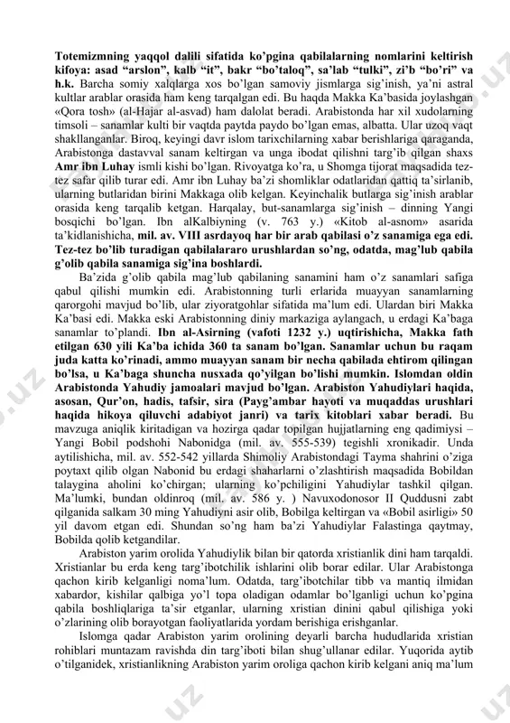 qibatida mazkur uch sivilizatsiyalar vakillari aralashib ketdi. lekin ularning o’tmishdagi nisbiy mustaqil rivojlanganliklari arablar nasabi haqidagi tasavvurda saqlanib qoldi. unga binoan, arablarning barchalari nasab jihatidan ikki katta avlod vakillaridir: qahtoniylar – janub arablari, adnoniylar – shimol arablaridir. mana shu ikki avloddan barcha arab qabilalari tarqalgan. lekin, tadqiqotlarning ko’rsatishicha, mazkur tasavvur vii asr oxirlari-viii asr boshlarida suriya va iroqda hokimiyat uchun harbiy kurash olib borgan arab qabilalari ittifoqlari (kalbiylar, asadiylar va boshqalar) vakillari tomonidan shakllantirilgan. qadimgi arablar orasida ko’chmanchilik mafkurasi qoldiqlari, qabilaviy tuzum tasavvurlari kuchli bo’lsada, islom dini paydo bo’lishi davrlarida ularning katta qismi (2/3) o’troq holda shahar va qishloqlarda yashaganlar. islom dini shakllangan va rivojlangan makka va yasrib shaharlari yaqin sharq sivilizatsiyasi qadimiy markazlaridan nisbatan uzoqroqda joylashgan. arabiston yarim orolining makka, madina, toif, xaybar singari bir qancha eng muhim shaharlarini o’z ichiga olgan qismini qadimdan hijoz deb atalgan. 2.islomgacha bo’lgan diniy e’tiqod va tasavvurlar. xaniflar harakati. arabiston yarim orolidagi diniy …