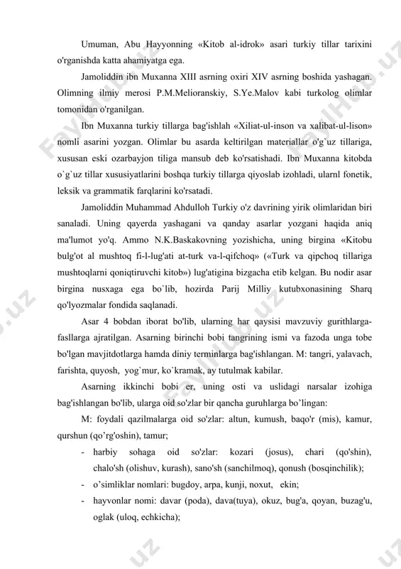 ilmoq), qonush (bosqinchilik); · o’simliklar nomlari: bugdoy, arpa, kunji, noxut, ekin; · hayvonlar nomi: davar (poda), dava(tuya), okuz, bug'a, qoyan, buzag'u, oglak (uloq, echkicha); · oziq-ovqat nomlari: ai (go'sht), ash, bal (asal), chaqar (shakar), yag: · qarindoshlikka oid so'zlar: ana, ata,o`g'lan, o`g`ul, qiz; · hashorat nomlari: sinak (pashsha), chibin; · qush nomlari: sercha (chumchuq), chtipchak (chumchuq), kaklik, chil kabi so'zlar guruhiga bo'lgan. asarning uchinchi bobida payt va o'rin ravishlari, kelishik, ko'rsatish va so'roq olmoshlari, ko’makchilar haqida, hafta kunlari va yil fasllari nomlari to'g'risida ma'lumot beriladi. turkiy tillar lug'ati va grammatikasiga bagishlangan asarlar qatoriga muattif noaniq bo'lgan «kitob at-tuhfatuz zakiyatu fi-l-lug'at~it-turkiya» («turkiy til haqida noyob tuhfa») asar ham kiradi. kitob kirish qismida muallif shunday yozadi: «mendan (bu ishni) so’raganlarga ho’p deb va'da qildim. tangridan muvaffaqiyat va yordam so'radim» («at-tuhfa» 8-bet) deyilishi ya'ni muallifdan mazkur asarni yozishni kimlardir so'raganiga ishora qilinishi uning etuk olim bo’lganidan dalolat beradi. asar muallifi m.koshgariy izidan borib, …