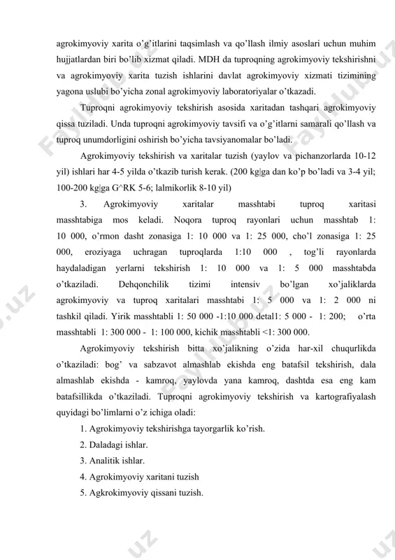a kamroq, dashtda esa eng kam batafsillikda o’tkaziladi. tuproqni agrokimyoviy tekshirish va kartografiyalash quyidagi bo’limlarni o’z ichiga oladi: 1. agrokimyoviy tekshirishga tayorgarlik ko’rish. 2. daladagi ishlar. 3. analitik ishlar. 4. agrokimyoviy xaritani tuzish 5. agkrokimyoviy qissani tuzish. adabiyotlar: 1. niyozaliev, otabekov va boshqalar "agrokimyodan amaliy mashg’ulotlar" toshkent "mexnat" 1989 y. 2. a mavlonov, i.chumachenko, a abdujalolov "paxtachilikda agroximya xizmati" toshkent, "o’zbekiston" 1978 y. 3. ф.а. юдин. "методика агрохимических исследований" москва. "колос" 1980 г. 4. составление и использавание почвенних карт. под ред к.с-х. н. а.д. кашанского. москва. агропромиздат 1987 г. 5. ю.федорин, апонамарева "составление агрохимических картограмм" казсельхозгиз, 1964 г. алма-ата. 6. пособие по агрохимическому обслуживанию хозяств казакистана. под обш ред. ю.с папенко. алма-ата "кайнар", 1977 г