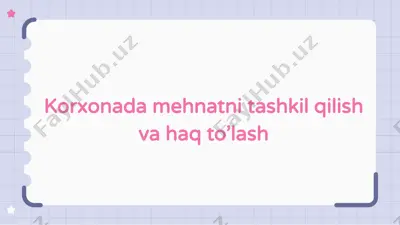 korxonada mehnatni tashkil qilish va haq to’lash — PPTX