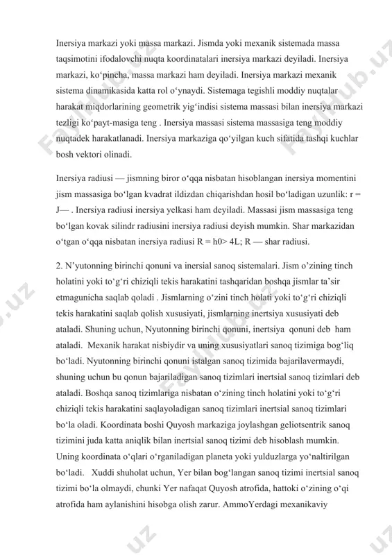 ynaydi. sistemaga tegishli moddiy nuqtalar harakat miqdorlarining geometrik yigʻindisi sistema massasi bilan inersiya markazi tezligi koʻpayt-masiga teng . inersiya massasi sistema massasiga teng moddiy nuqtadek harakatlanadi. inersiya markaziga qoʻyilgan kuch sifatida tashqi kuchlar bosh vektori olinadi. inersiya radiusi — jismning biror oʻqqa nisbatan hisoblangan inersiya momentini jism massasiga boʻlgan kvadrat ildizdan chiqarishdan hosil boʻladigan uzunlik: r = j— . inersiya radiusi inersiya yelkasi ham deyiladi. massasi jism massasiga teng boʻlgan kovak silindr radiusini inersiya radiusi deyish mumkin. shar markazidan oʻtgan oʻqqa nisbatan inersiya radiusi r = h0> 4l; r — shar radiusi. 2. n’yutonning birinchi qonuni va inersial sanoq sistemalari. jism o’zining tinch holatini yoki to‘g‘ri chiziqli tekis harakatini tashqaridan boshqa jismlar ta’sir etmagunicha saqlab qoladi . jismlarning o‘zini tinch holati yoki to‘g‘ri chiziqli tekis harakatini saqlab qolish xususiyati, jismlarning inertsiya xususiyati deb ataladi. shuning uchun, nyutonning birinchi qonuni, inertsiya qonuni deb ham ataladi. mexanik harakat nisbiydir va uning xususiyatlari …