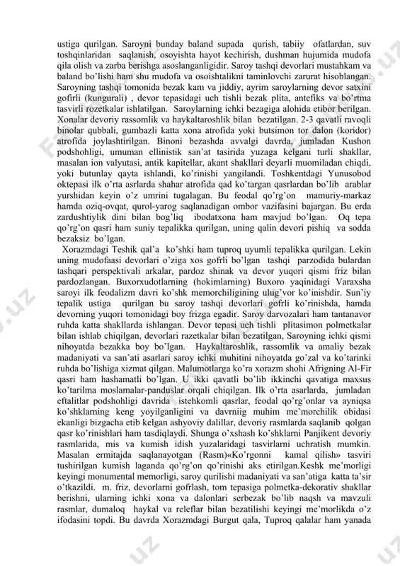 u qo’rg’on-qasrlar avvalgi badiiy-madaniy markazlardan birmuncha chekkada bo’lib asosan dehqon feodallarning turar joyi sifatida paydo bo’ldi. bu qo’rg’onlar mustahkam devorlar bilan o’ralgan. shu qo’rg’on-kasrlar atrofida keyinchalik turar joylar, bozorlar paydo bo’la borgan. vaqt o’tishi bilan ana shu erlar ham qalin devor bilan aylantirib chiqila boshlagan. shu yo’sinda ilk feodal shaharlar shakllanib borgan. hunarmandchilik va savdo jonlangan shu manzillarda o’rta asr shaharlari paydo bo’lgan. buyuk ipak yo’li ustida joylashgan o’zbekiston hududida shunday manzillar ko’plab yuzaga kelgan. zarafshon, qashqadaryo, farg’ona, xorazm, toshkent vohalaridagi qasr, qo’shqlar shu o’rganilayotgan davr yodgorliklaridandir. jumladan, toshkent yaqinidagi ok tepa ko’shki, xorazmdagi teshik qal’a, buxro yaqinidagi varaxsha o’zining ko’rinishi, bezagi bilan bir biridan ajralib tursa ham, lekin ularning hammasida umumiy o’xshashlik mavjudligi, davrning katta uslubiga bo’yso’nganligini etirof etish zarur. qasr, ko’shklar, tabiiy yoki suniy kesik peramida shaklidagi tepaliklar ustiga qurilgan. saroyni bunday baland supada qurish, tabiiy ofatlardan, suv toshqinlaridan saqlanish, osoyishta hayot kechirish, dushman hujumida mudofa qila olish …