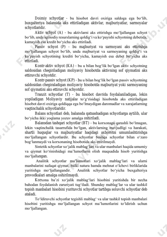 aqsimlovchi schyotlar yig‘ib taqsimlovchi hisobot davrlari bo‘yicha taqsimlovchi kalkulyatsiya schyotlari taqqoslovchi schyotlar doimiy schyotlar - bu hisobot davri oxiriga saldoga ega bo‘lib, buxgalteriya balansida aks ettiriladigan aktivlar, majburiyatlar, sarmoyalar schyotlaridir. aktiv schyot (a) - bu aktivlarni aks ettirishga mo‘ljallangan schyot bo‘lib, unda iqtisodiy resurslarning qoldig‘i va ko‘payishi schyotning debetida, kamayish esa kredit bo‘yicha aks ettiriladi. passiv schyot (p) - bu majburiyat va sarmoyani aks ettirishga mo‘ljallangan schyot bo‘lib, unda majburiyat va sarmoyaning qoldig‘i va ko‘payish schyotining krediti bo‘yicha, kamayish esa debet bo‘yicha aks ettiriladi. kontr-aktiv schyot (ka) - bu u bilan bog‘lik bo‘lgan aktiv schyotning saldosidan chegiriladigan moliyaviy hisobotda aktivning sof qiymatini aks ettiruvchi schyotdir. kontr-passiv schyot (kp) - bu u bilan bog‘lik bo‘lgan passiv schyotning saldosidan chegiraladigan moliyaviy hisobotda majburiyat yoki sarmoyaning sof qiymatini aks ettiruvchi schyotdir. tranzit schyotlar (t) - bu hisobot davrida foydalaniladigan, lekin yopiladigan moliyaviy natijalar to‘g‘risidagi hisobotda aks ettiriladigan hisobot davri oxiriga qoldiqqa ega bo‘lmaydigan …