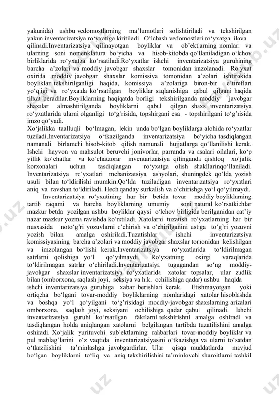 urant bo‘yicha turi, navi,markasi, hajmi, tartib raqami, artikuli va h.k.) to‘g’ri ko‘rsatilishiga; g) belgilangan tartibga muvofiq inventarizatsiya materiallarini to‘g’ri va o‘z vaqtida rasmiylashtirilishiga.inventarizatsiya komissiyalarining a’zolari ro‘yxatga boyliklarning haqiqatdagi qoldig’i haqidagi ma’lumotlarni tovarlar, materiallar va boshqa boyliklarning kamomadini va o‘g’irlanganligini yoki ortiqchasini yashirish maqsadida ataylab yashirganlari uchun belgilangan tartibga muvofiq javobgarlikka tortilishlari kerak. amalda bor bo‘lgan mulkni tekshirishgacha inventarizatsiya komissiyasi inventarizatsiya paytiga oxirgi material va pul vositalarining harakati bo‘yicha kirim va chiqim hujjatlari va hisobotlarni olishi kerak.nventarizatsiya komissiyasining raisi hisobotlarga "inventarizatsiyagacha .....(sana)gacha" ko‘rsatilib, ilova qilingan barcha kirim va chiqim hujjatlarini imzolaydi, qaysiki, buxgalteriya hisob ma’lumotlari bo‘yicha inventarizatsiya boshlanishiga qolgan mulkni aniqlashga asos bo‘lishi kerak. moddiy-javobgar shaxslar inventarizatsiya boshlanishiga ularning mulk bo‘yicha barcha chiqim va kirim hujjatlari buxgalteriyaga topshirilgani yoki komissiyaga berilgani hamda ularning javobgarligiga o‘tkazilib hisobga kiritilgan boyliklar hisobga olingani, ketgani ishlatilgan sifatida ro‘yxatdan chiqarilgani to‘g’risida tilxat beradilar. xuddi shunga o‘xshash tilxatlarni mulkni sotib olish uchun javobgarligida pulga yoki ishonchnomaga ega …