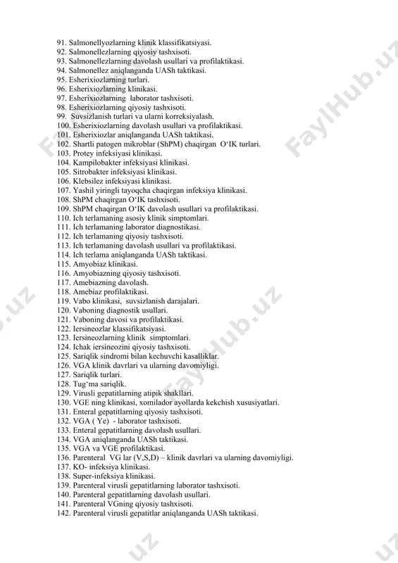 ri va ularning kechishi. 1. shigellezlarning laborator tashxisoti. 1. shigellezlarning qiyosiy tashxisoti. 1. shigellezlarning davolash usullari va profilaktikasi. 1. shigellezlar aniqlanganda uash taktikasi. 1. salmonellyozlarning klinik klassifikatsiyasi. 1. salmonellezlarning qiyosiy tashxisoti. 1. salmonellezlarning davolash usullari va profilaktikasi. 1. salmonellez aniqlanganda uash taktikasi. 1. esherixiozlarning turlari. 1. esherixiozlarning klinikasi. 1. esherixiozlarning laborator tashxisoti. 1. esherixiozlarning qiyosiy tashxisoti. 1. suvsizlanish turlari va ularni korreksiyalash. 100. esherixiozlarning davolash usullari va profilaktikasi. 101. esherixiozlar aniqlanganda uash taktikasi. 102. shartli patogen mikroblar (shpm) chaqirgan o‘ik turlari. 103. protey infeksiyasi klinikasi. 104. kampilobakter infeksiyasi klinikasi. 105. sitrobakter infeksiyasi klinikasi. 106. klebsilez infeksiyasi klinikasi. 107. yashil yiringli tayoqcha chaqirgan infeksiya klinikasi. 108. shpm chaqirgan o‘ik tashxisoti. 109. shpm chaqirgan o‘ik davolash usullari va profilaktikasi. 110. ich terlamaning asosiy klinik simptomlari. 111. ich terlamaning laborator diagnostikasi. 112. ich terlamaning qiyosiy tashxisoti. 113. ich terlamaning davolash usullari va profilaktikasi. 114. ich terlama aniqlanganda uash taktikasi. 115. amyobiaz klinikasi. 116. …