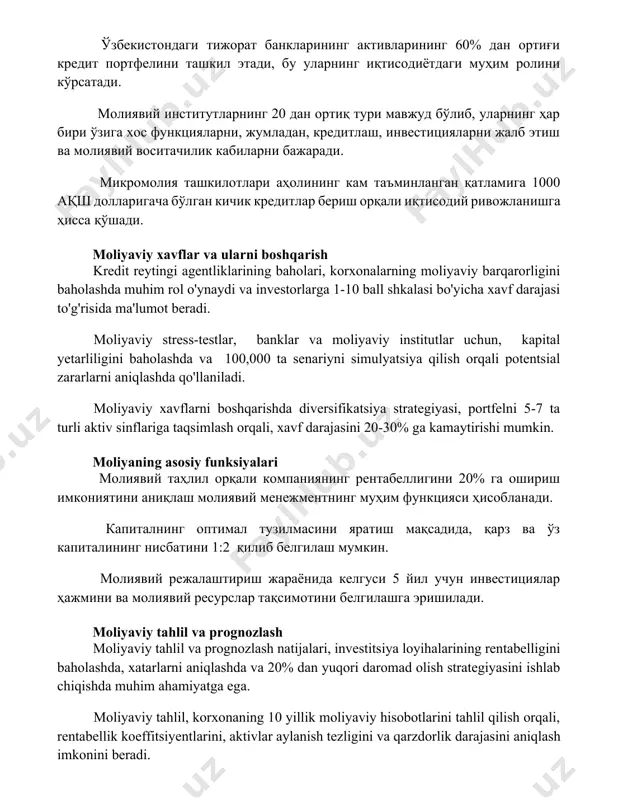 larning 20 dan ortiq turi mavjud bo'lib, ularning har biri o'ziga xos funktsiyalarni, jumladan, kreditlash, investitsiyalarni jalb etish va moliyaviy vositachilik kabilarni bajaradi. mikromoliya tashkilotlari aholining kam ta'minlangan qatlamiga 1000 aqsh dollarigacha bo'lgan kichik kreditlar berish orqali iqtisodiy rivojlanishga hissa qo'shadi. moliyaviy xavflar va ularni boshqarish kredit reytingi agentliklarining baholari, korxonalarning moliyaviy barqarorligini baholashda muhim rol o'ynaydi va investorlarga 1-10 ball shkalasi bo'yicha xavf darajasi to'g'risida ma'lumot beradi. moliyaviy stress-testlar, banklar va moliyaviy institutlar uchun, kapital yetarliligini baholashda va 100,000 ta senariyni simulyatsiya qilish orqali potentsial zararlarni aniqlashda qo'llaniladi. moliyaviy xavflarni boshqarishda diversifikatsiya strategiyasi, portfelni 5-7 ta turli aktiv sinflariga taqsimlash orqali, xavf darajasini 20-30% ga kamaytirishi mumkin. moliyaning asosiy funksiyalari moliyaviy tahlil orqali kompaniyaning rentabelligini 20% ga oshirish imkoniyatini aniqlash moliyaviy menejmentning muhim funktsiyasi hisoblanadi. kapitalning optimal tuzilmasini yaratish maqsadida, qarz va o'z kapitalining nisbatini 1:2 qilib belgilash mumkin. moliyaviy rejalashtirish jarayonida kelgusi 5 yil uchun investitsiyalar hajmini va …