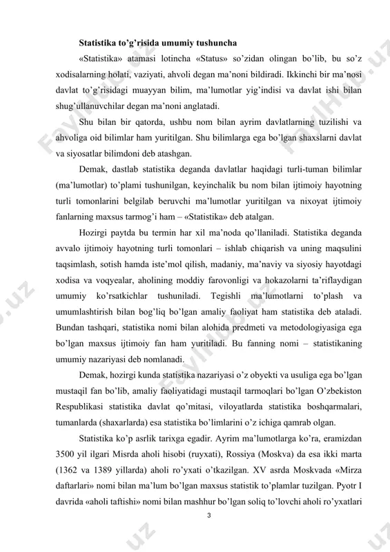 haxarlarda) esa statistika bo’limlarini o’z ichiga qamrab olgan. statistika ko’p asrlik tarixga egadir. ayrim ma’lumotlarga ko’ra, eramizdan 3500 yil ilgari misrda aholi hisobi (ruyxati), rossiya (moskva) da esa ikki marta (1362 va 1389 yillarda) aholi ro’yxati o’tkazilgan. xv asrda moskvada «mirza daftarlari» nomi bilan ma’lum bo’lgan maxsus statistik to’plamlar tuzilgan. pyotr i davrida «aholi taftishi» nomi bilan mashhur bo’lgan soliq to’lovchi aholi ro’yxatlari o’tkazila boshlangan. jami 10 marta taftish (oxirgilari 1857-1860 yillarda) o’tkazilgan. ulardagi ma’lumotlar xviii va xix asrning birinchi yarmidagi rossiya aholisining sonini tavsiflovchi yagona manba bo’lib hisoblangan. statistika fani xvii asrning oxirlariga kelib, mustaqil fan sifatida shakllana boshlandi. shu davrda «siyosiyarifmetika» degan fan vujudga keldi. uning asoschilari ingliz olimlari u. petti (1623-1687) va jon graunt (1620-1674) bo’lganlar. u. pettini o’z vaqtida iqtisodning «otasi» va ma’lum darajada statistikaning ixtirochisidir, deb atashgan. yevropada statistikaning asoschisi bo’lib belgiyalik olim a. ketle (1796-1874) hisoblangan. o’sha davrda germaniyada g.axenvall (1719-1772) birinchi marta «statistika» …