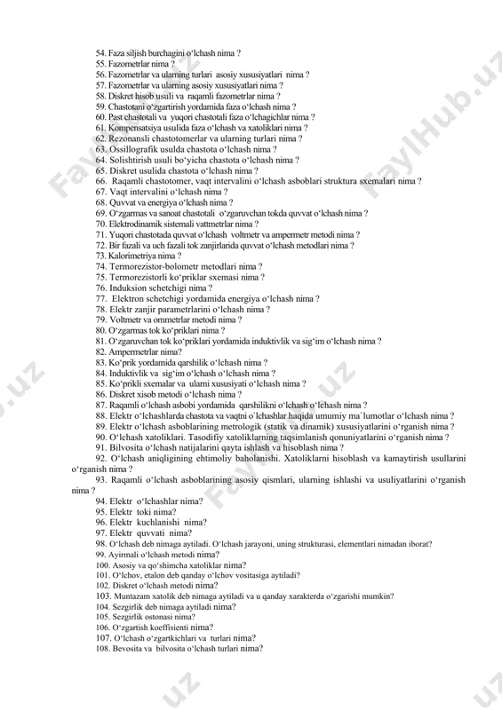 aflarning yoyma generatorining asosiy sxemasi nima? 36. elektron ossillograflarning sinxronlashtirish bloki nima ? 37. elektron ossillograflarning o‘lchash xatoliklari nima ? 38. elektr o‘lchashlar, o‘lchash jarayoni va uning strukturasi nima ? 39. informatsiya va o‘lchash informatsiyasi nima ? 40. signal to‘g‘risida tushunchalar nima ? 41. o‘lchash informatsiyasini hosil qilish, o‘zgartirish va uni ifodalash yo‘llari nima ? 42. elektr o‘lchashlarda kelib chiqadigan xatoliklar nima ? 43. xatoliklar nazariyasining umumiy holatlari nima ? 44. o‘lchash natijalarini qayta ishlash nima ? 45. o‘lchash natijalarini qayta ishlashda xatoliklarni kamaytirish usullari nima ? 46. tok va kuchlanishni o‘lchash nima ? 47. o‘zgarmas va sanoat chastotasida o‘zgaruvchan tokni o‘lchash nima ? 48. o‘lchash chegarasini kengaytirish kuchlanishni kompensatsion usulda o‘lchash metodi nima ? 49.to‘g‘rilagichli va termoelektrik asboblar nima ? 50. elektron voltmetrlar nima ? 51. raqamli voltmetrlar va ularning xarakteristikalari nima ? 52. yuqori chastotali kuchlanishni o‘lchash xatoliklari nima ? 53. o‘lchanadigan kuchlanishning o‘zgarishini voltmetr ko‘rsatishiga ta’siri nima …