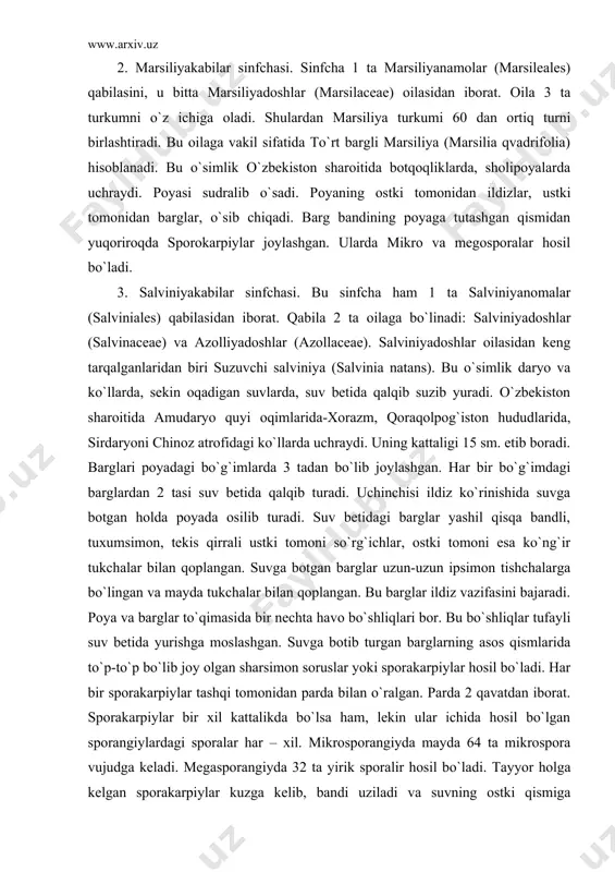 ostki tomoni esa ko`ng`ir tukchalar bilan qoplangan. suvga botgan barglar uzun-uzun ipsimon tishchalarga bo`lingan va mayda tukchalar bilan qoplangan. bu barglar ildiz vazifasini bajaradi. poya va barglar to`qimasida bir nechta havo bo`shliqlari bor. bu bo`shliqlar tufayli suv betida yurishga moslashgan. suvga botib turgan barglarning asos qismlarida to`p-to`p bo`lib joy olgan sharsimon soruslar yoki sporakarpiylar hosil bo`ladi. har bir sporakarpiylar tashqi tomonidan parda bilan o`ralgan. parda 2 qavatdan iborat. sporakarpiylar bir xil kattalikda bo`lsa ham, lekin ular ichida hosil bo`lgan sporangiylardagi sporalar har – xil. mikrosporangiyda mayda 64 ta mikrospora vujudga keladi. megasporangiyda 32 ta yirik sporalir hosil bo`ladi. tayyor holga kelgan sporakarpiylar kuzga kelib, bandi uziladi va suvning ostki qismiga cho`kadi. bu erda sporakarpiy pardasi chirib va undan ajralgan, mikro va megosporangiylar bahorga kelganda suv betiga ko`tariladi. mikrosporalar mikrosporangiy ichida unib otalik gametofitiga aylanadi, ayni shu vaqtda gametofit mikrosporangiy devorini yorib tashqariga chiqadi, lekin undan ajralib ketmaydi. unda ikkita anteridiy …