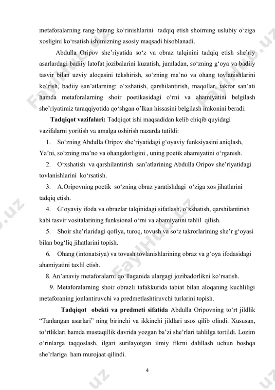 z va g‘oya ifodasidagi ahamiyatini taxlil etish. 8. an’anaviy metaforalarni qo‘llaganida ulargagi jozibadorlikni kо‘rsatish. 9. metaforalarning shoir obrazli tafakkurida tabiat bilan aloqaning kuchliligi metaforaning jonlantiruvchi va predmetlashtiruvchi turlarini topish. tadqiqot obekti va predmeti sifatida abdulla oripovning to‘rt jildlik “tanlangan asarlari” ning birinchi va ikkinchi jildlari asos qilib olindi. xususan, to‘rtliklari hamda mustaqillik davrida yozgan ba’zi she’rlari tahlilga tortildi. lozim o‘rinlarga taqqoslash, ilgari surilayotgan ilmiy fikrni dalillash uchun boshqa she’rlariga ham murojaat qilindi. tadqiqotning metodologik asosi va metodlari. ishning nazariy asosini belgilashda milliy istiqlol g‘oyasi, prezident islom karimovning milliy va umuminsoniy qadriyatlar mushtarakligi haqidagi fikrlari, aristotel, gegel, v.g.belinskiy va boshqa mutafakkirlarning so‘z va obraz haqidagi metodologik ahamiyatga molik fikr-mulohazalariga tayanildi. shuningdek, izzat sulton, o.sharafiddinov m.qo‘shjonov, n.karimov, b.nazarov, p.qodirov, u.normatov, i.g‘afurov, a.rasulov, b.akramov, b.sarimsoqov, suvon meli, a.ulug‘ov kabi o‘zbek olimlarining badiiy adabiyotning poetik mohiyati, badiiy so‘z estetikasi masalalariga bag‘ishlangan asarlaridagi fikrlari tadqiqot uchun ilmiy-nazariy asos vazifasini o‘tadi. tadqiqot badiiy tahlil, qiyosiy-tipologik va …