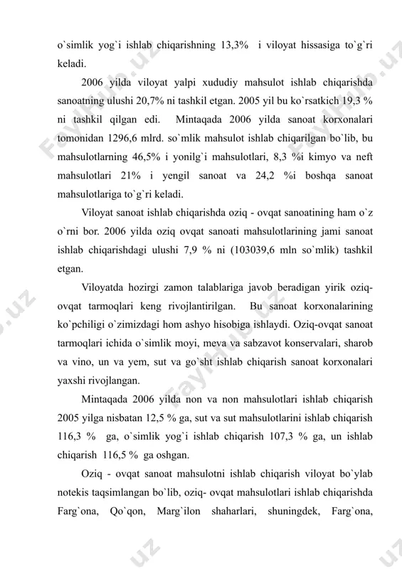 da oziq ovqat sanoati mahsulotlarining jami sanoat ishlab chiqarishdagi ulushi 7,9 % ni (103039,6 mln so`mlik) tashkil etgan. viloyatda hozirgi zamon talablariga javob beradigan yirik oziq- ovqat tarmoqlari keng rivojlantirilgan. bu sanoat korxonalarining ko`pchiligi o`zimizdagi hom ashyo hisobiga ishlaydi. oziq-ovqat sanoat tarmoqlari ichida o`simlik moyi, meva va sabzavot konservalari, sharob va vino, un va yem, sut va go`sht ishlab chiqarish sanoat korxonalari yaxshi rivojlangan. mintaqada 2006 yilda non va non mahsulotlari ishlab chiqarish 2005 yilga nisbatan 12,5 % ga, sut va sut mahsulotlarini ishlab chiqarish 116,3 % ga, o`simlik yog`i ishlab chiqarish 107,3 % ga, un ishlab chiqarish 116,5 % ga oshgan. oziq - ovqat sanoat mahsulotni ishlab chiqarish viloyat bo`ylab notekis taqsimlangan bo`lib, oziq- ovqat mahsulotlari ishlab chiqarishda farg`ona, qo`qon, marg`ilon shaharlari, shuningdek, farg`ona, o`zbekiston, oltiariq, quva tumanlari yetakchi bo`lib, jami oziq - ovqat sanoati mahsulotining 80 % dan ortiq qismini beradi. dang`ara, so`h, uchko`prik kabi tumanlar esa oziq- …