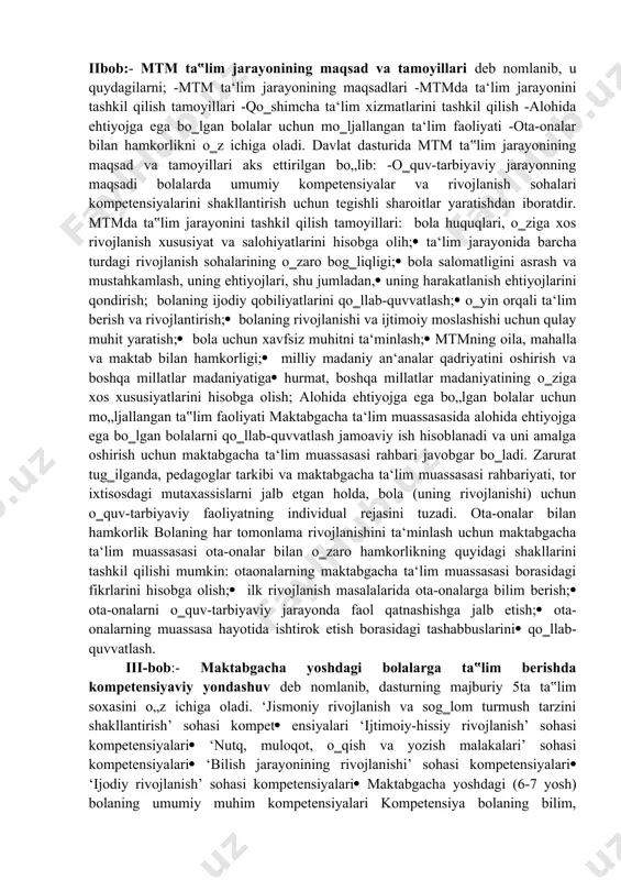 d davlat talablari asosida hamda davlat o‗quv dasturiga muvofiq uning har tomonlama va barkamol rivojlanishi uchun qulay shart-sharoitlar yaratish; maktabgacha yoshdagi bolalarning o‗quv( tarbiyaviy faoliyatini tashkil qilish va amalga oshirish; bolalarning ilk rivojlanishi masalalarida ota-onalar va jamiyatga tegishli( bilimlar berishni tashkil etish va amalga oshirish; bolalarning ilk rivojlanishi masalalarida oila va jamiyat bilan o‗zaro hamkorlik( ni tashkil qilish va amalga oshirish. iibob:- mtm ta‟lim jarayonining maqsad va tamoyillari deb nomlanib, u quydagilarni; -mtm ta‘lim jarayonining maqsadlari -mtmda ta‘lim jarayonini tashkil qilish tamoyillari -qo‗shimcha ta‘lim xizmatlarini tashkil qilish -alohida ehtiyojga ega bo‗lgan bolalar uchun mo‗ljallangan ta‘lim faoliyati -ota-onalar bilan hamkorlikni o‗z ichiga oladi. davlat dasturida mtm ta‟lim jarayonining maqsad va tamoyillari aks ettirilgan bo„lib: -o‗quv-tarbiyaviy jarayonning maqsadi bolalarda umumiy kompetensiyalar va rivojlanish sohalari kompetensiyalarini shakllantirish uchun tegishli sharoitlar yaratishdan iboratdir. mtmda ta‟lim jarayonini tashkil qilish tamoyillari: bola huquqlari, o‗ziga xos rivojlanish xususiyat va salohiyatlarini hisobga olih;( ta‘lim jarayonida barcha turdagi rivojlanish …