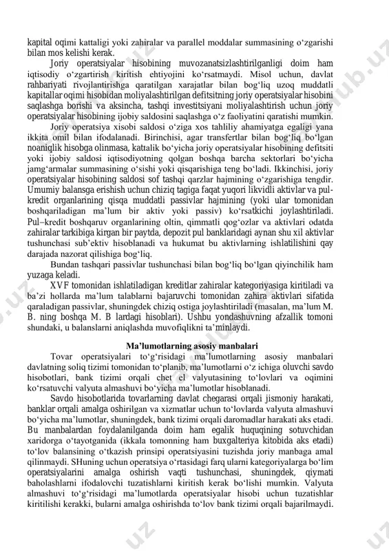 jxona hisobotlaridan foydalanib tovar savdosi bo‘yicha ma’lumotlarga nisbatan tezroq ega bo‘lish mumkinligi sababli foydalaniladi. nazariy nuqtai nazardan joriy operatsiyalar hisobi tushunchasi ahamiyatga ega. mavjud nuqtai nazarlarning biriga asosan, bu hisob o‘z ichiga tovar savdosi, xizmat va daromadlar, boshqasiga ko‘ra esa bundan tashqari, xususiy yoki umuman bir yoqli transfertlarni oladi. xususiy bir yoqli transfertlar to‘lov balansini to‘g‘rilash nuqtai nazaridan qaralganda tarkibga kirishi mumkin. u holda boshqa hech qaysi tarkibga kirmaydigan mehnat daromadi ko‘rsatkichni chiziq ustiga, chet eldan kelgan imigrant xizmatchilarni esa chiziq ostiga joylashtiriladi. ba’zan rasmiy transfertlar joriy oqim esa, balansni kapital oqimi bo‘lganligi uchun hisobga olinmaydi. biroq bir yoqli transfertlarni chiziq ostida hisobga olishda muammolar paydo bo‘ladi: real respublikalar qabul qiluvchi debet to‘lov balansini yomonlashtiradi, degan fikr paydo bo‘ladi. hozirgi paytda eng tarqalgan yondashuv bu joriy hisobga barcha transfertlar kirishidir. tovarlar, xizmatlar, daromadlar va bir yoqli transfertlar balansi ikkinchi real operatsiyalar natijasida o‘zgaradigan moliyaviy aktivlarning haqiqiy kattaligini ifodalaydi. joriy operatsiyalar …
